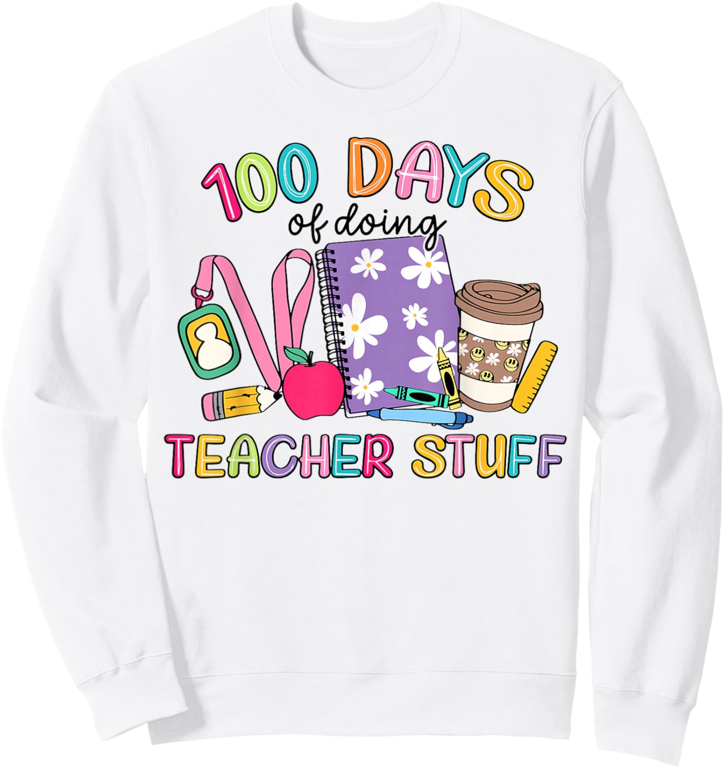 Groovy 100 Days of Doing Teacher Stuff Funny Teacher Sweatshirt - Sweatshirt | White