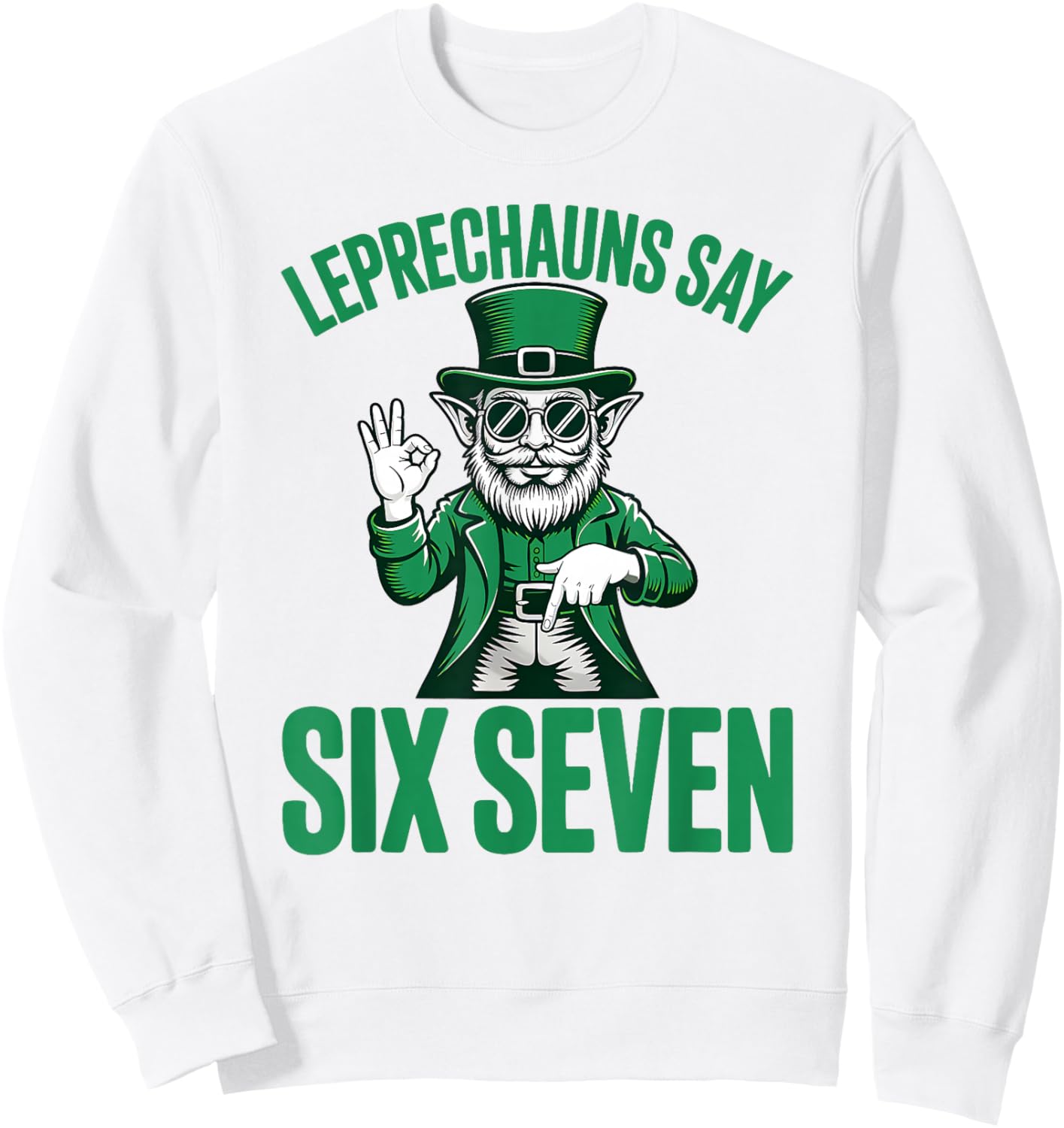 Funny Six Seven 67 Meme Leprechaun St Patricks Day 6 7 Hands Sweatshirt - Sweatshirt | White