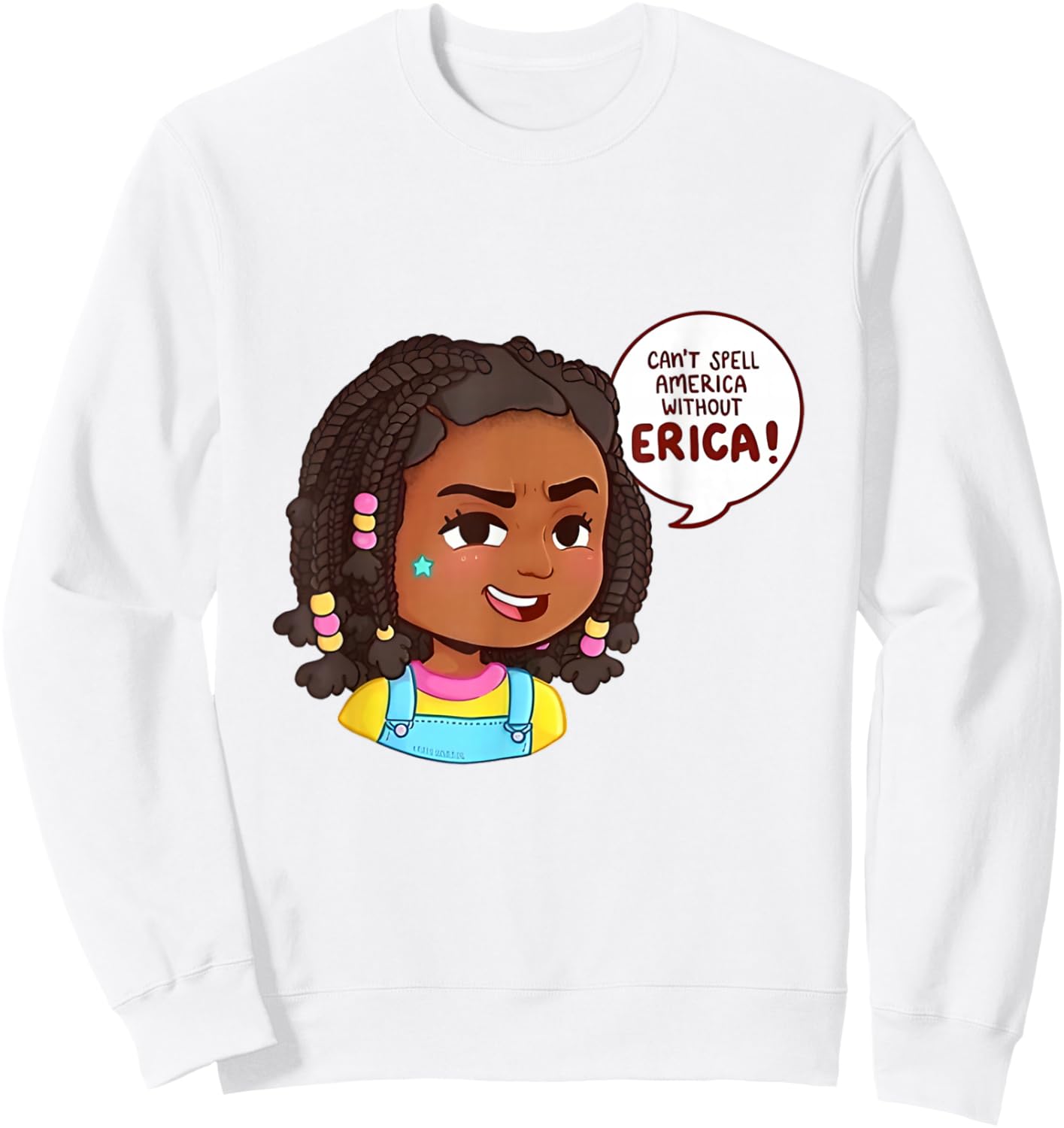 You can’t Spell America Without Erica Sweatshirt - Sweatshirt | White