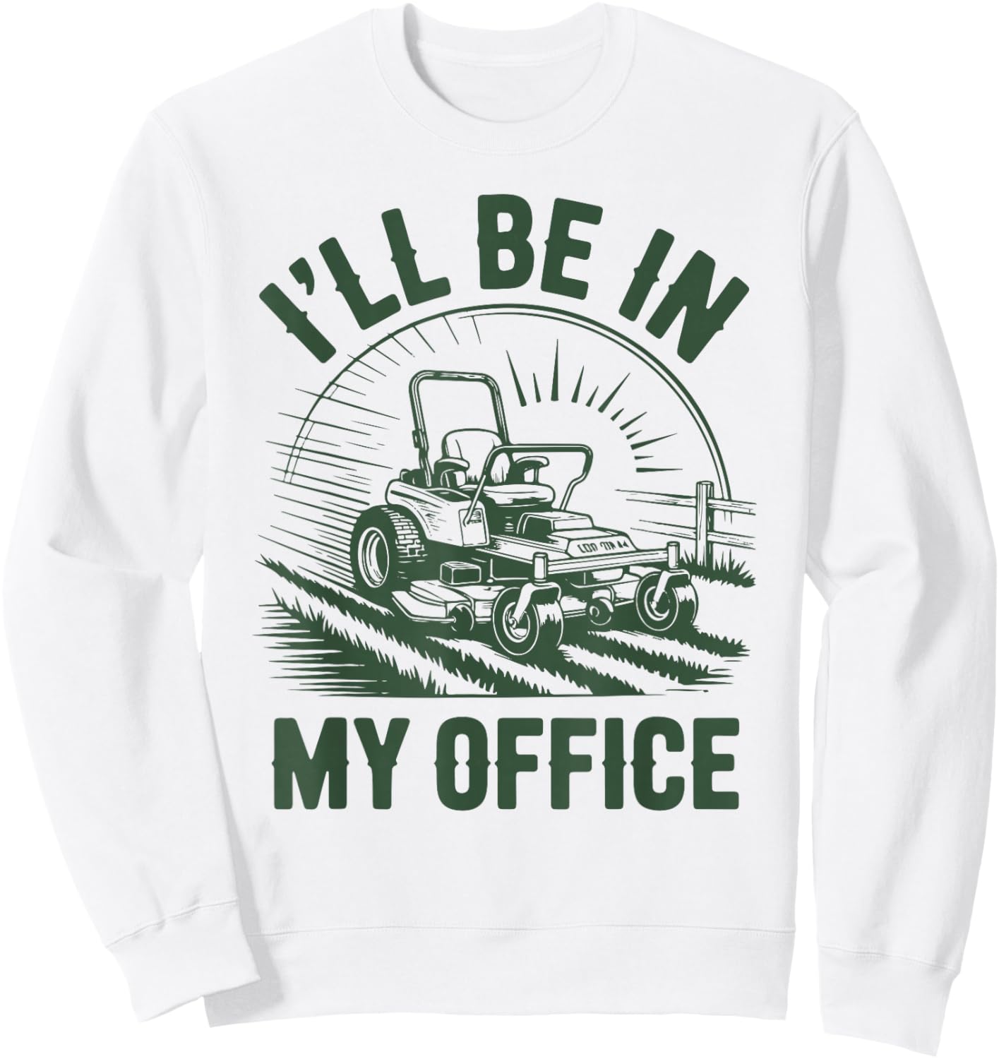 Zero-Turn Lawn Mower Dad Funny I'll Be in Office Mowing Gift Sweatshirt - Sweatshirt | White