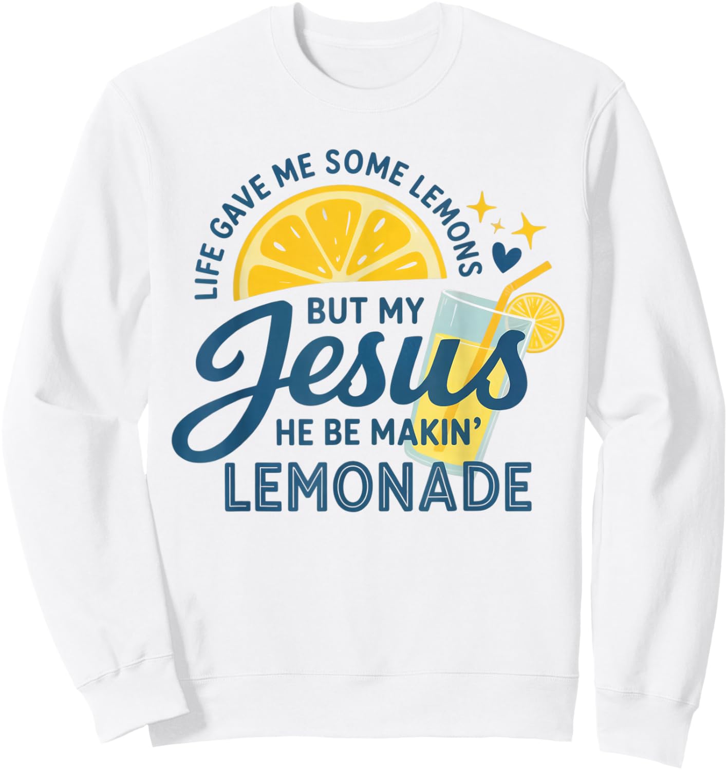 Life Gave Me Lemons But My Jesus Makes Lemonade Sweatshirt - Sweatshirt | White