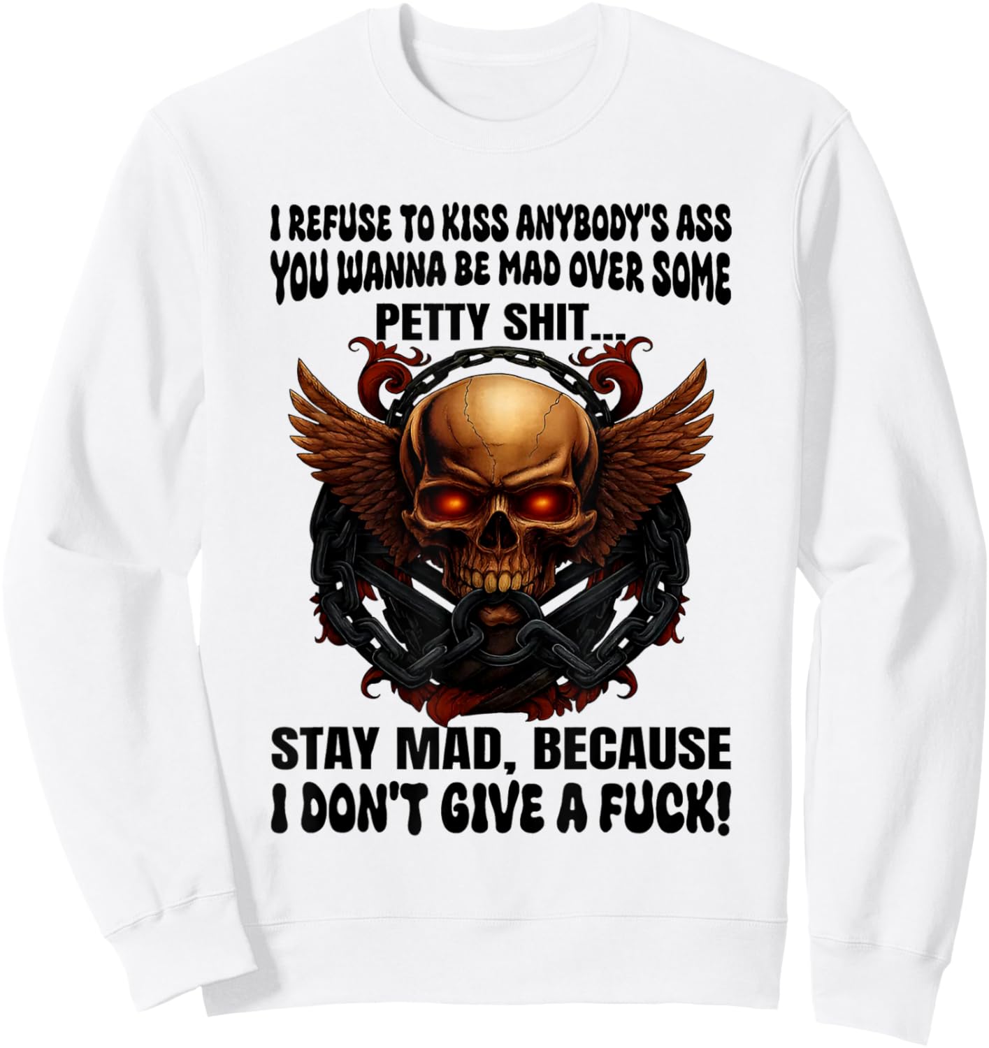 Skull I Refuse to Kiss Anybody's Ass You Wanna Be Mad Over Sweatshirt - Sweatshirt | White