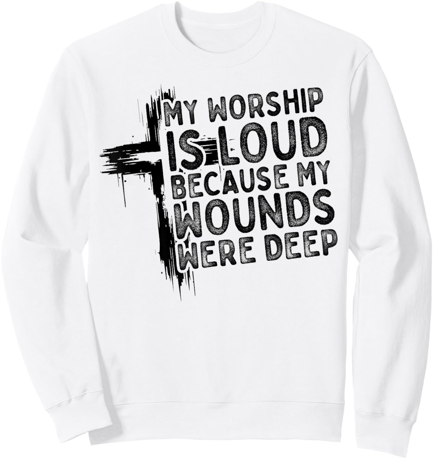 My Worship is Loud Because My Wounds were Deep Christian Sweatshirt - Sweatshirt | White