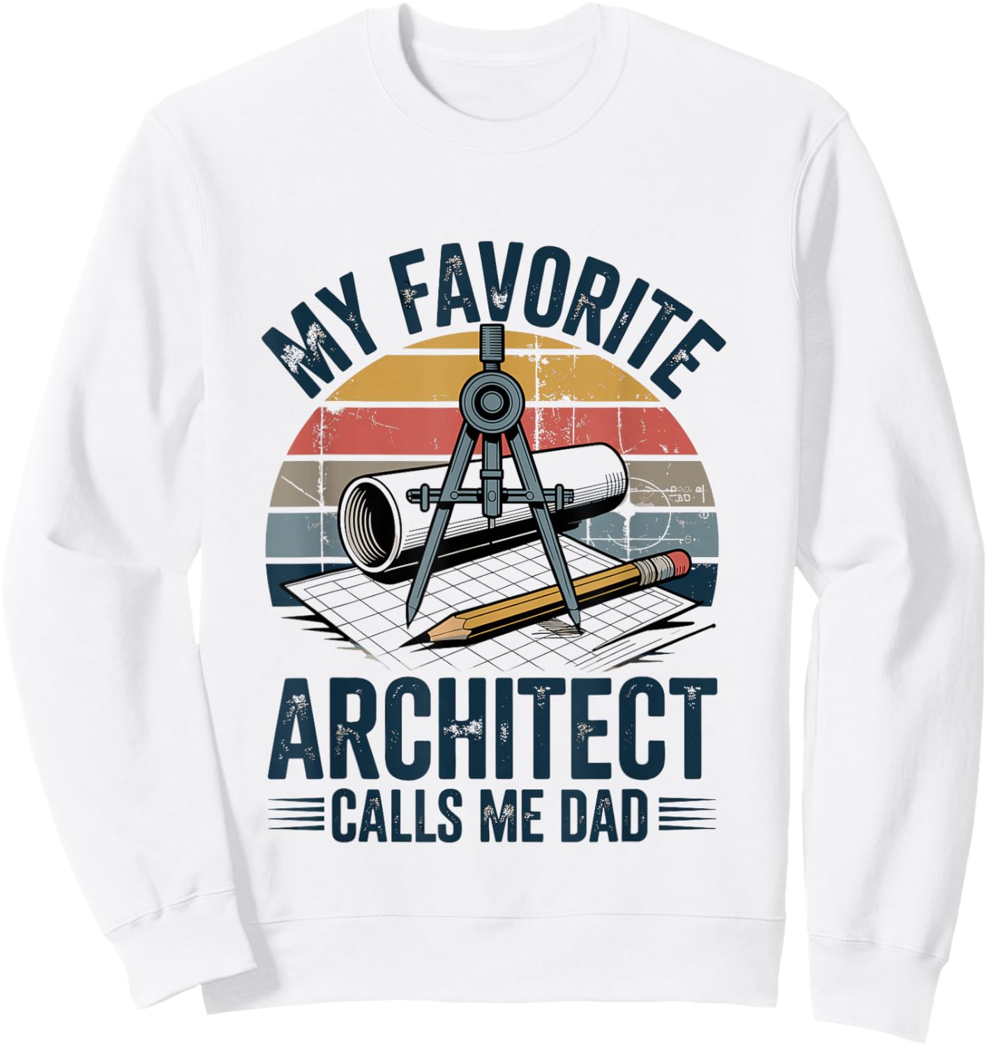 My Favorite Architect Calls Me Dad Sweatshirt - Sweatshirt | White