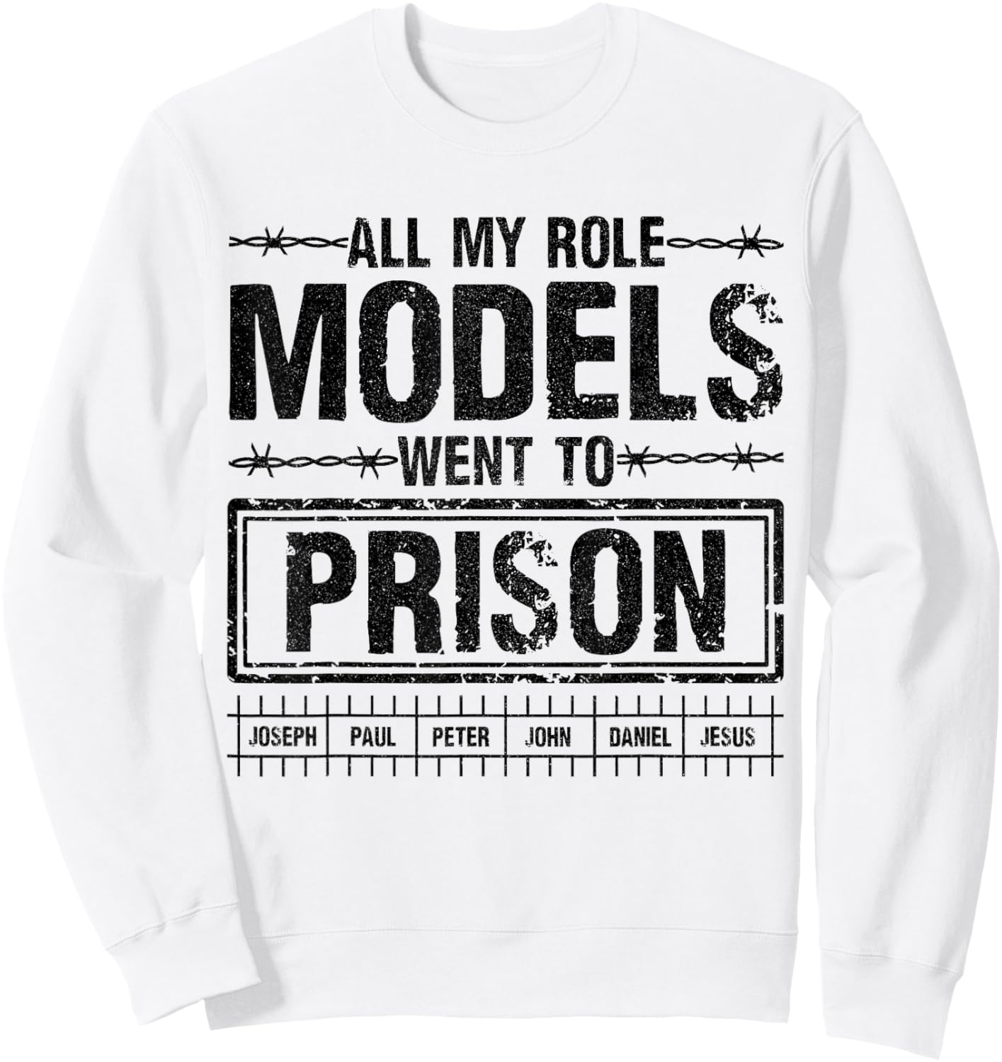 All My Role Models Went to Prison Quote for Believers wear Sweatshirt - Sweatshirt | White