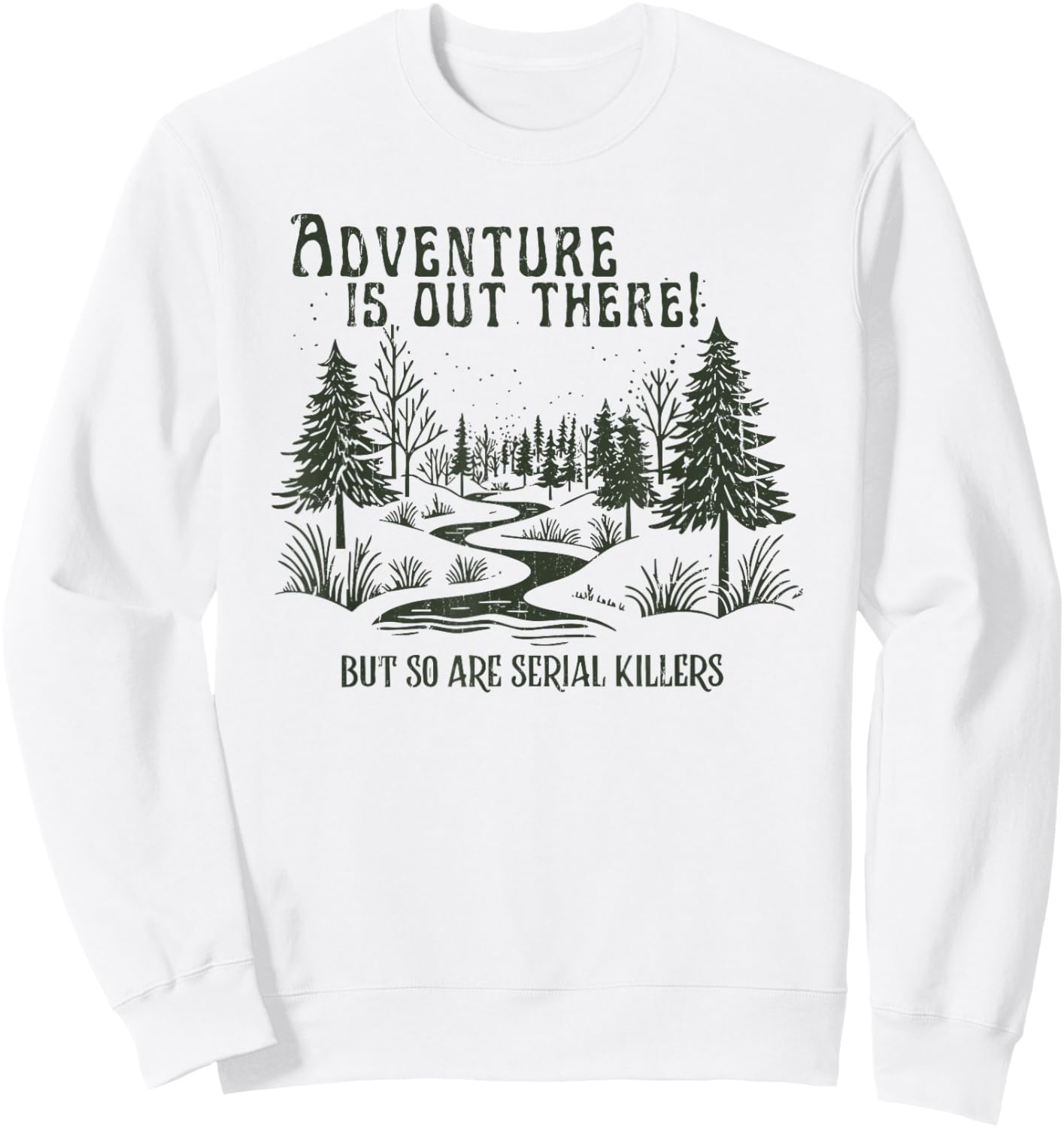 Adventure is Out There, But So are Serial Killers Sweatshirt - Sweatshirt | White