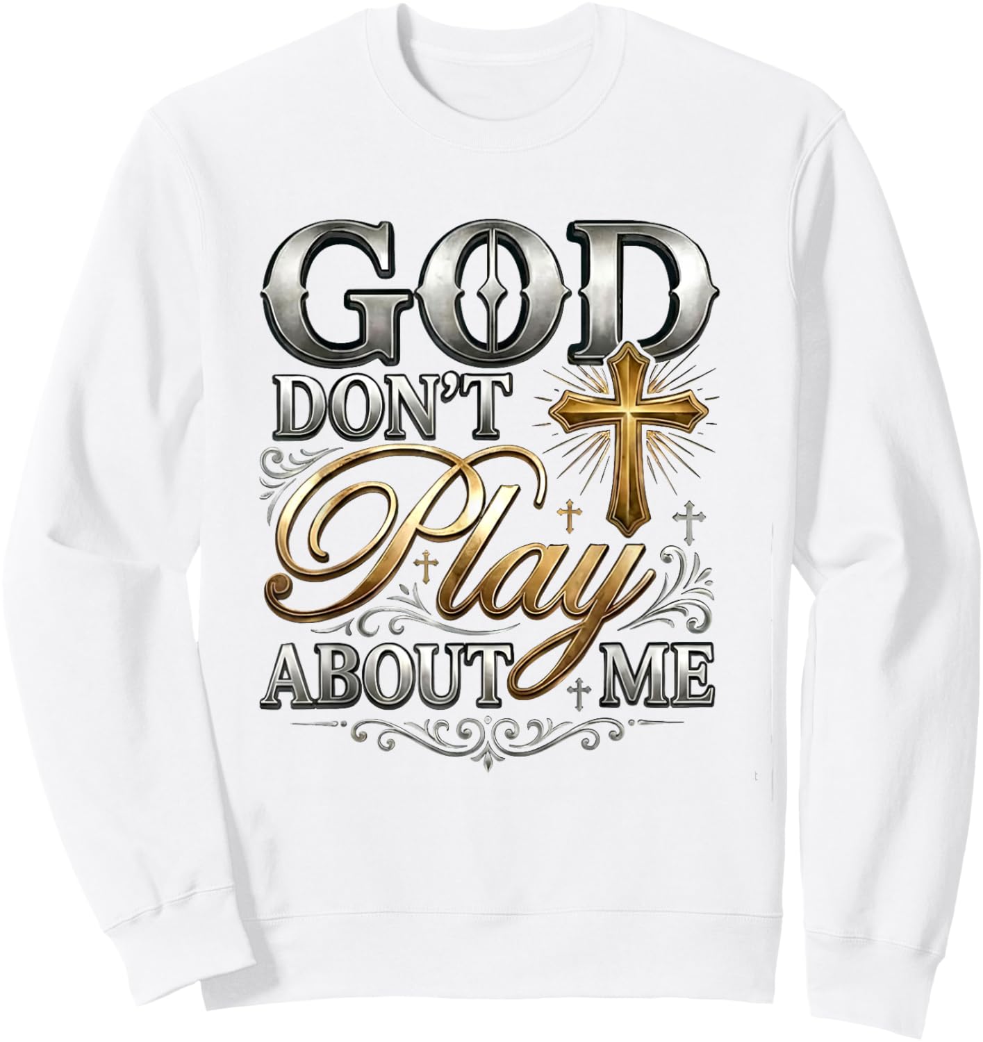 God Don't Play About Me Uplifting Spiritual Expression Sweatshirt - Sweatshirt | White