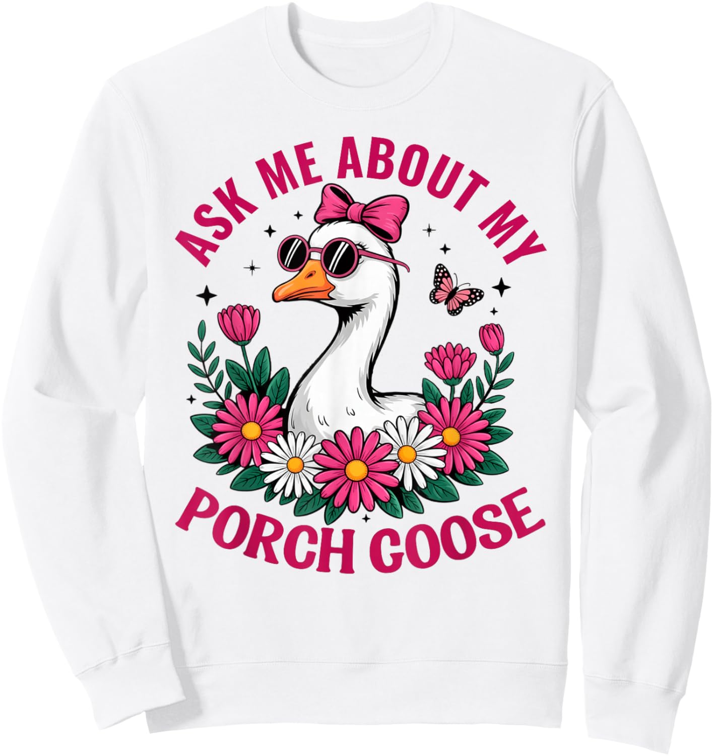 Funny Ask Me About My Porch Goose Funny Lover Women Humor Sweatshirt - Sweatshirt | White