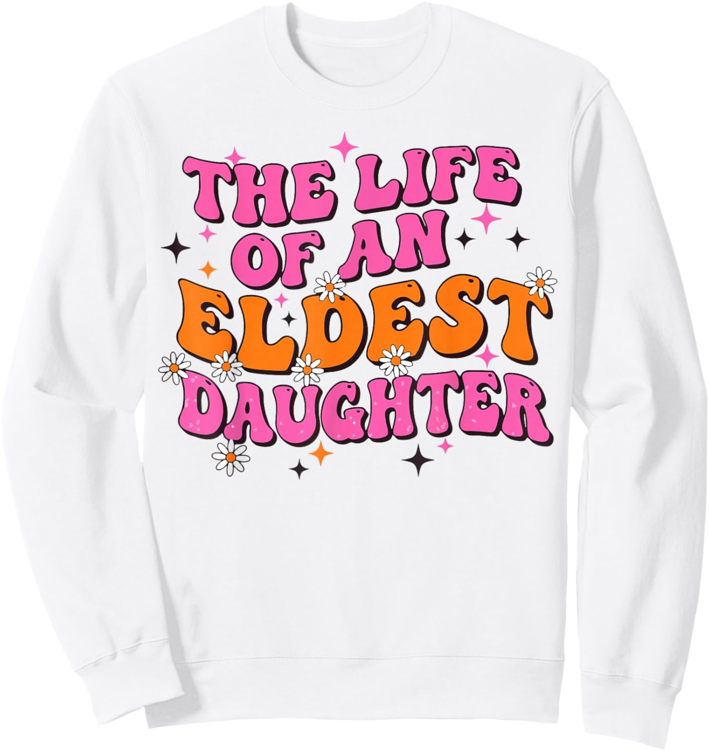 Funny Eldest Daughter Trendy Meme Life of A Daughter Sweatshirt - Sweatshirt | White
