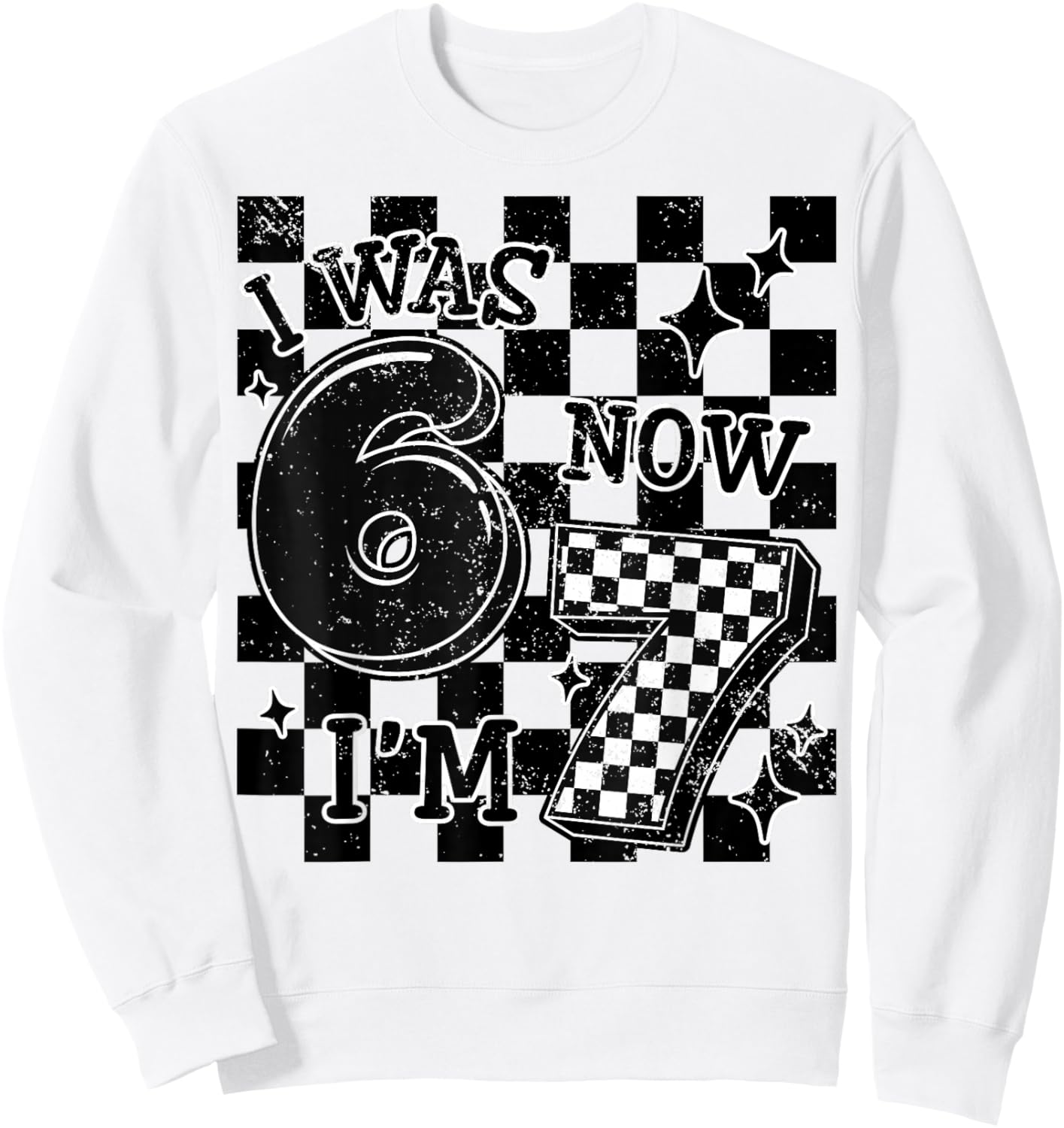 Checkered I was 6 Now I'm 7 Birthday Boy Kids Bday 6-7 Meme Sweatshirt - Sweatshirt | White