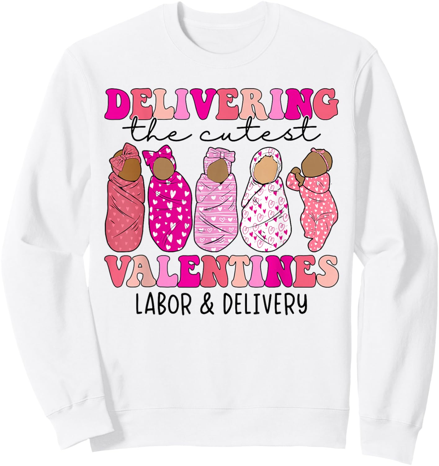 Delivering The Cutest Valentines Labor and Delivery Nurse Sweatshirt - Sweatshirt | White