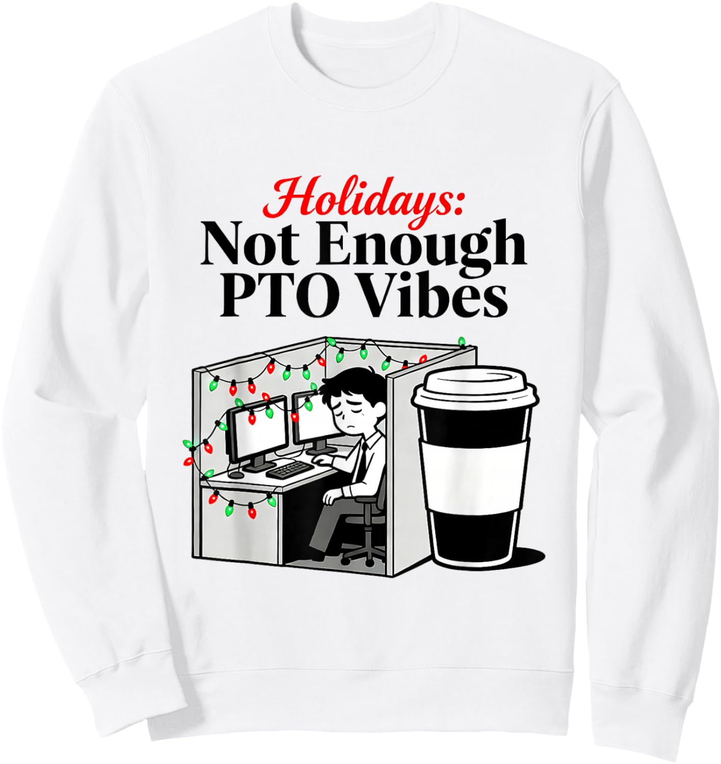 Funny Holiday Office Cubicle Coffee PTO Memes Work Christmas Sweatshirt - Sweatshirt | White