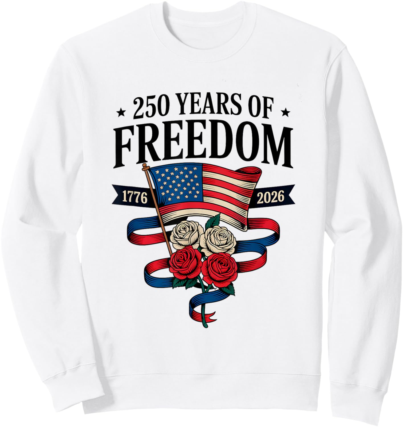 250 Years of Freedom 1776 2026 July 4th 250th Birthday Sweatshirt - Sweatshirt | White