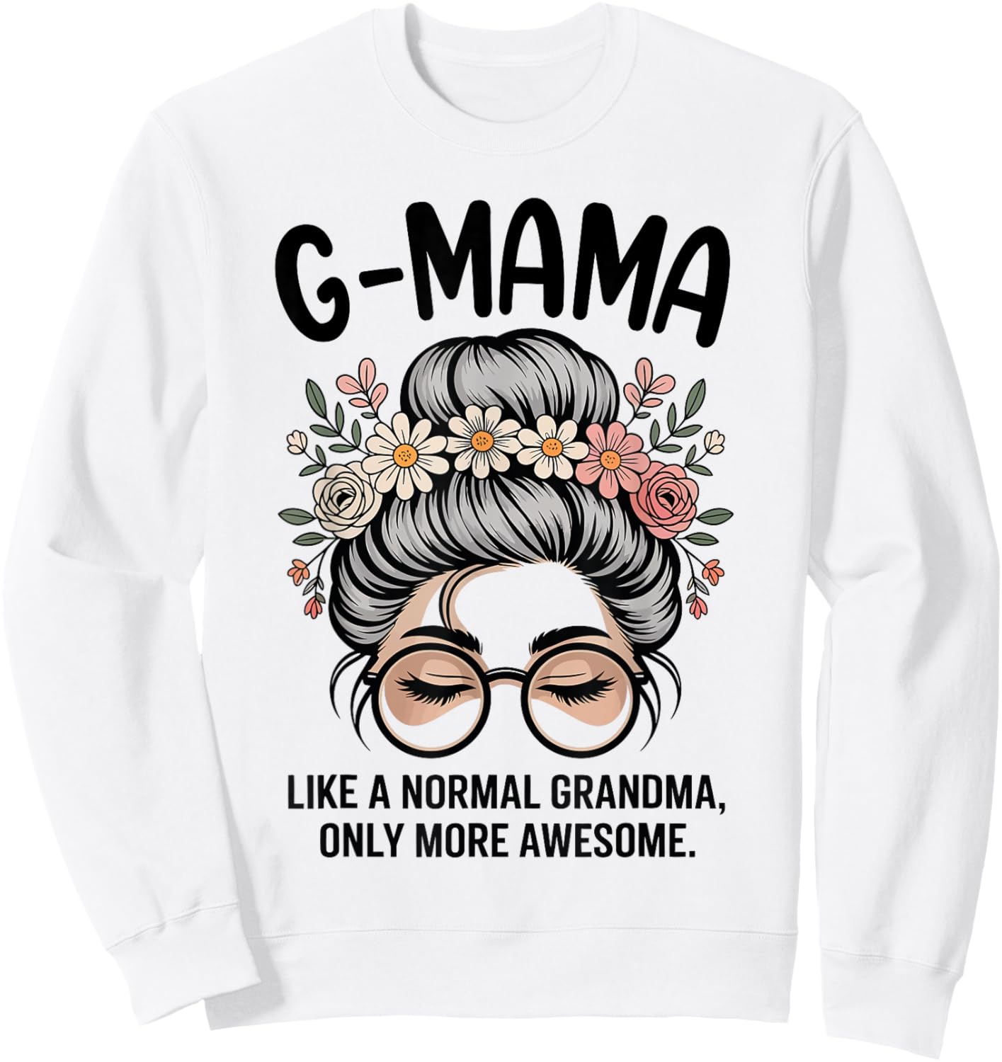 G-Mama Like A Normal Grandma Only More Awesome Messy Bun Sweatshirt - Sweatshirt | White