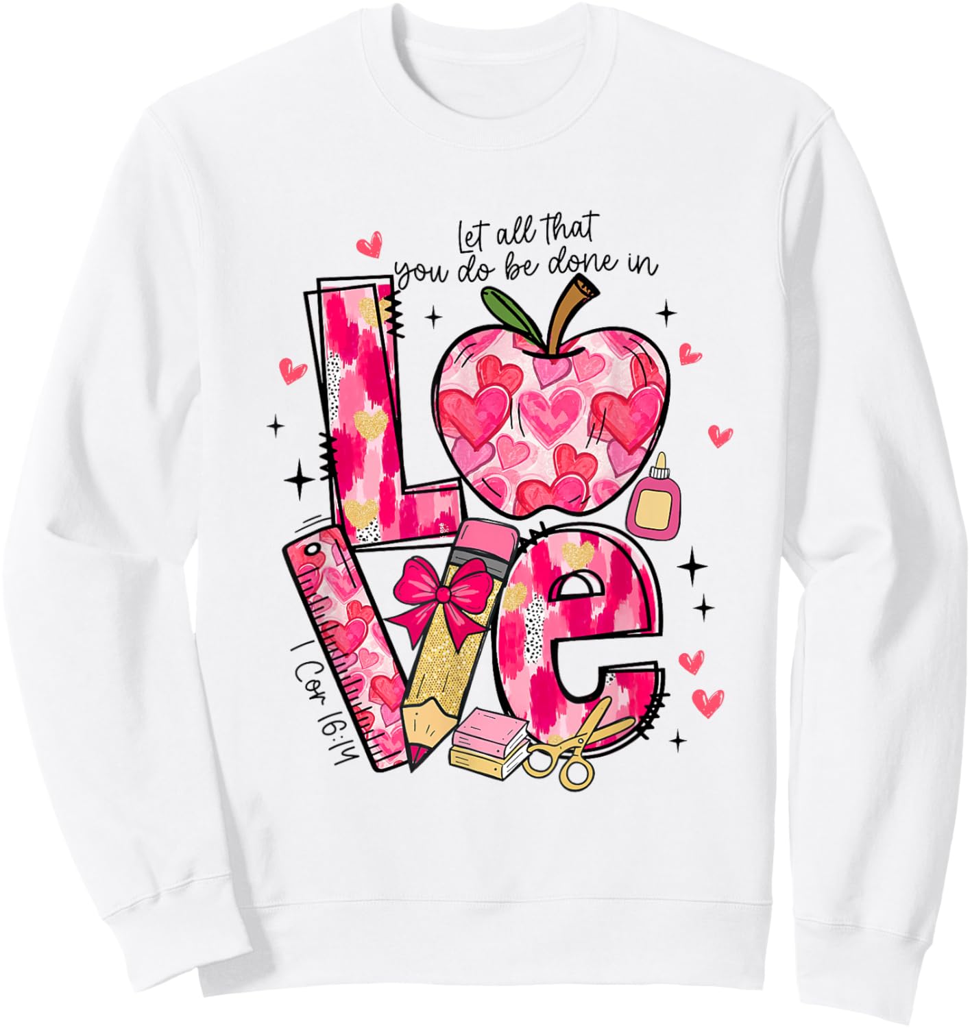 Let All-That You Do Done in Love Christian Teacher Valentine Sweatshirt - Sweatshirt | White