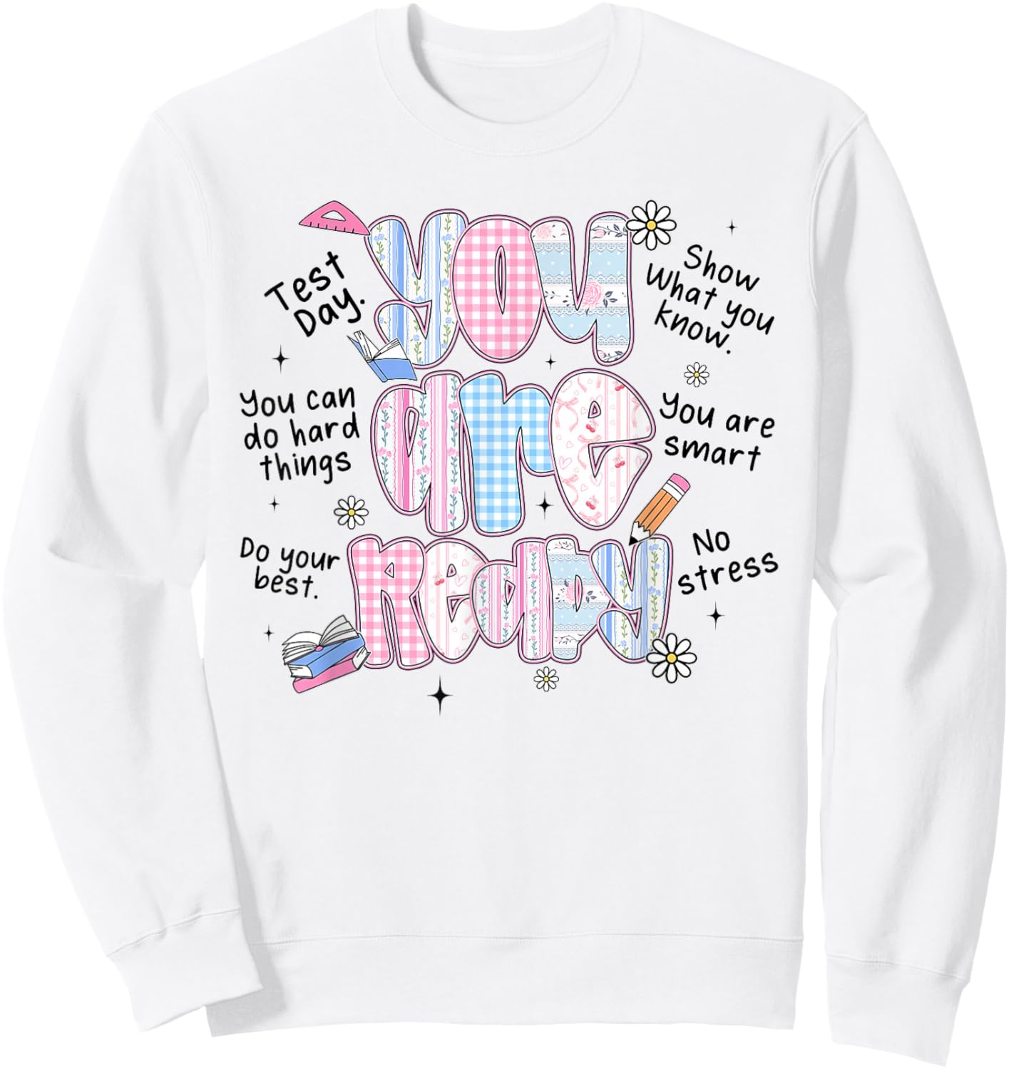 You are Ready Testing Week Test Day Teachers Students Sweatshirt - Sweatshirt | White