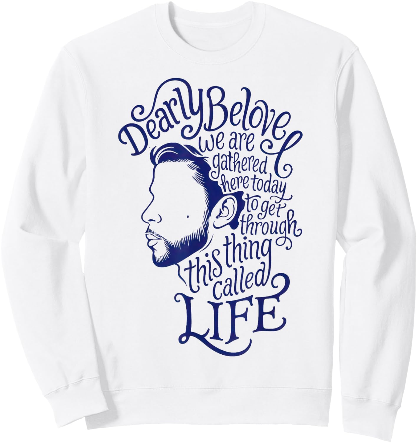 Dearly Beloved We are Gathered Here Today to Get Through Sweatshirt - Sweatshirt | White