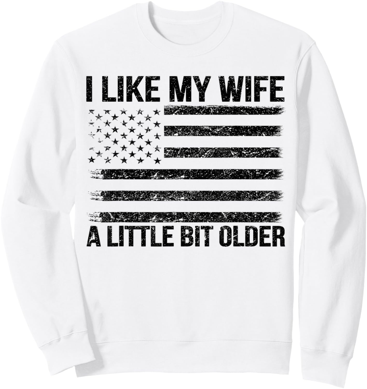 I Like My Wife A Little Bit Older Funny Husband Saying Sweatshirt - Sweatshirt | White