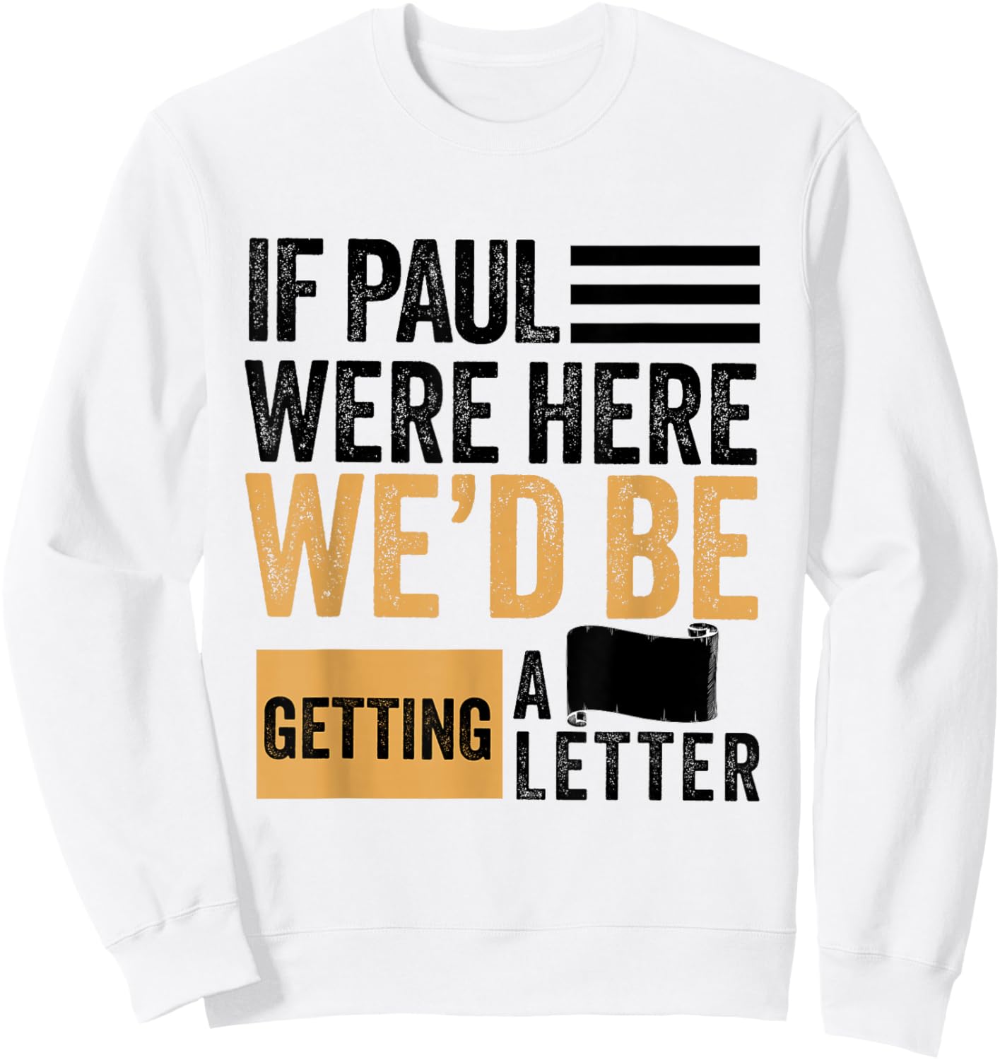 If Paul were Here We'd Be Getting a Letter Funny Christian Sweatshirt - Sweatshirt | White