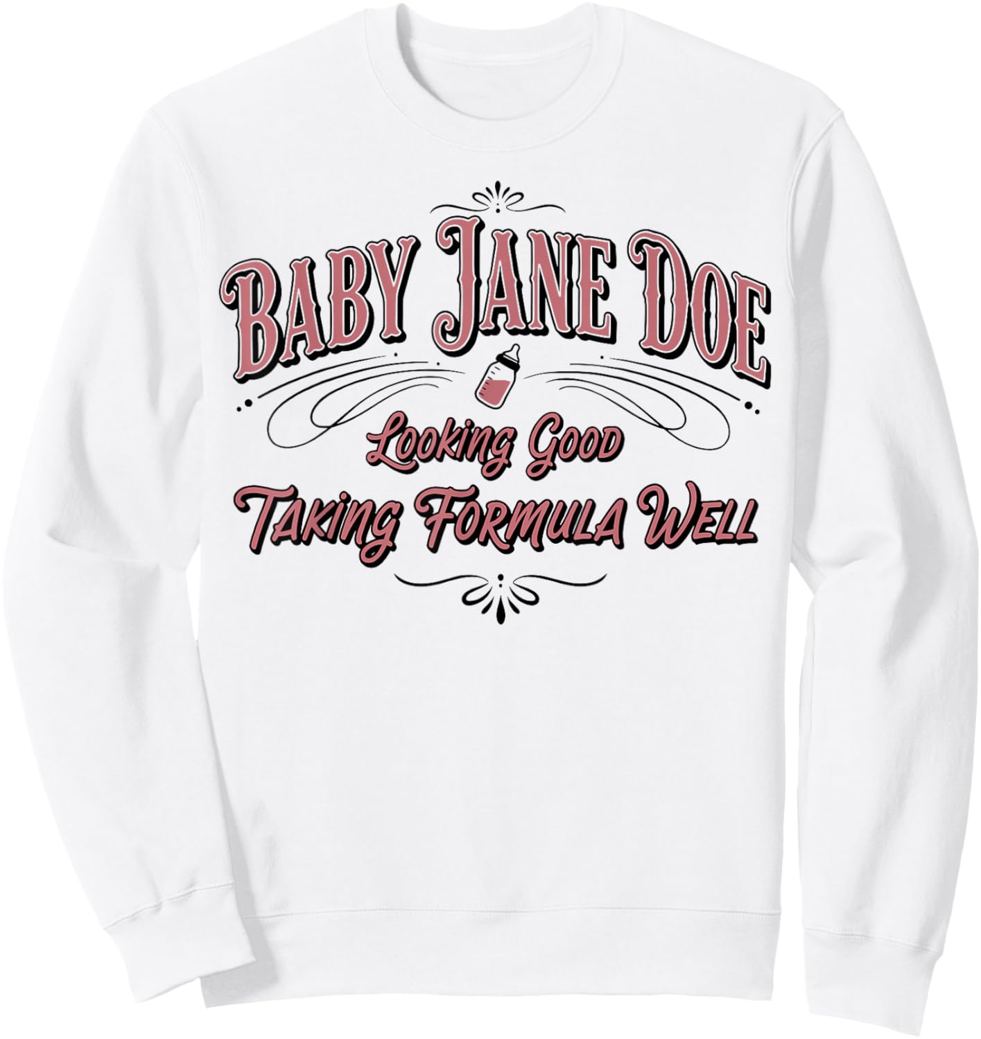 Baby Jane Doe Looking Good Taking Formula Well Women Men Sweatshirt - Sweatshirt | White