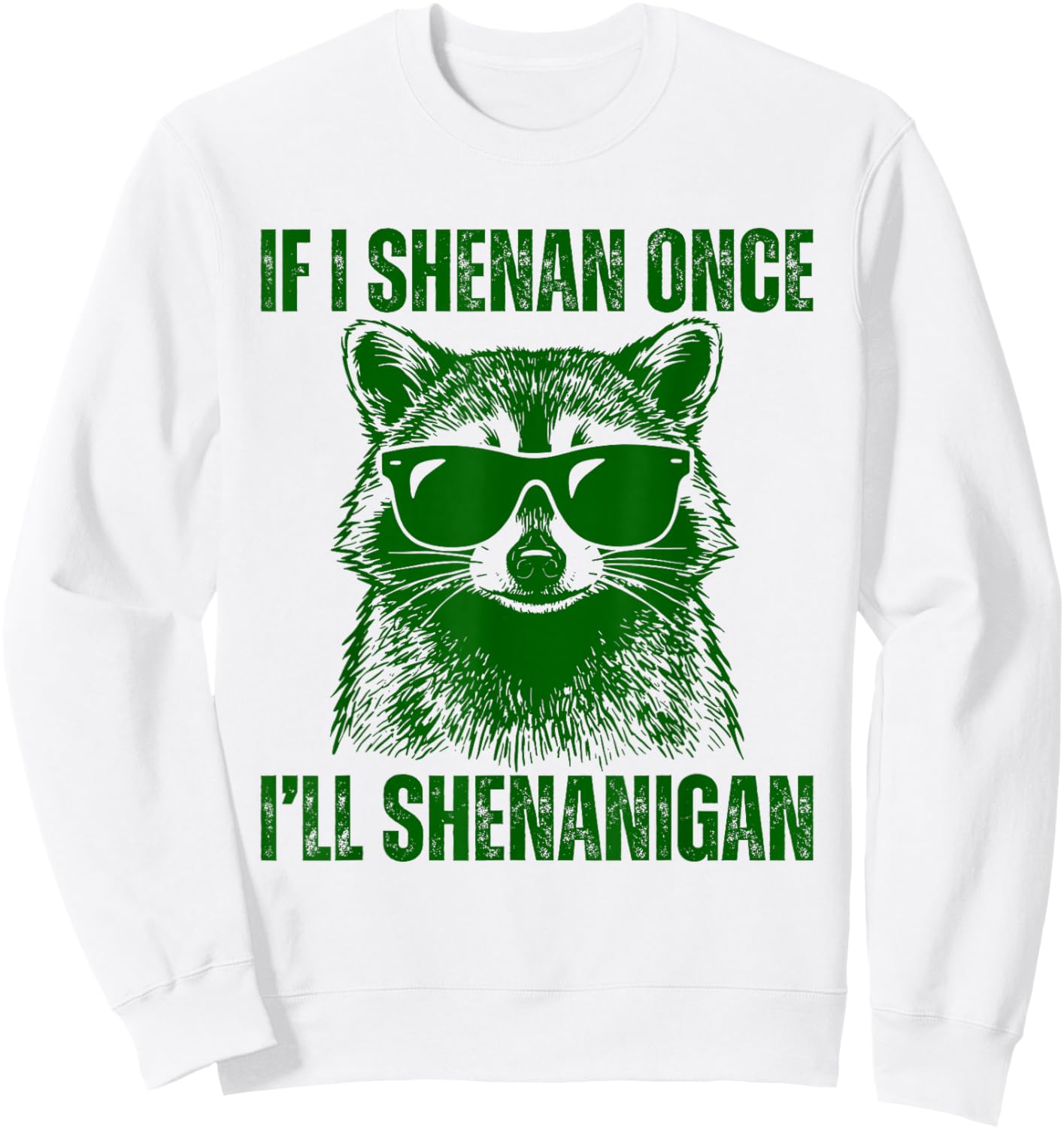 If I Shenan Once I'll Shenanigan Raccoon St Patricks Day Sweatshirt - Sweatshirt | White
