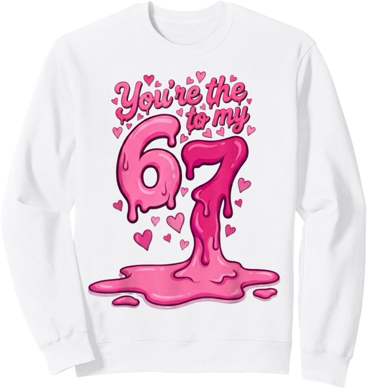 6 7 Valentines 67 You're The 6 to My 7 Funny Men Women Kids Sweatshirt - Sweatshirt | White
