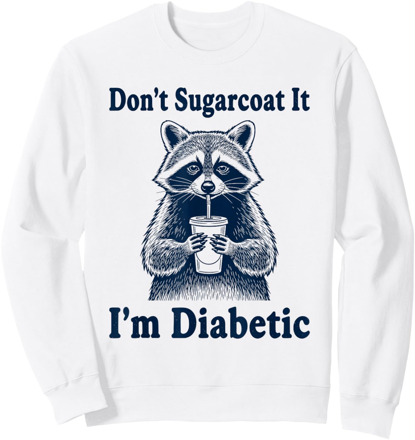 Funny Diabetic Joke Raccoon Diabetes People Insulin Humor Sweatshirt - Sweatshirt | White