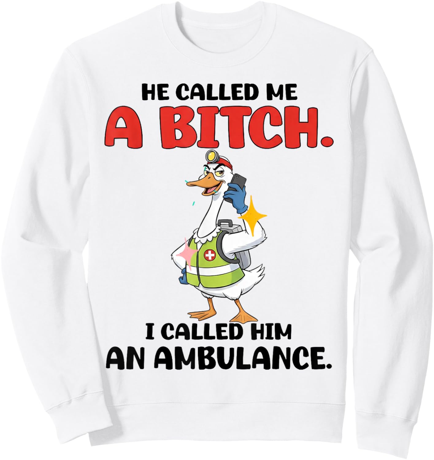 He Called Me A Bitch So I Called Him an Ambulance Sweatshirt - Sweatshirt | White