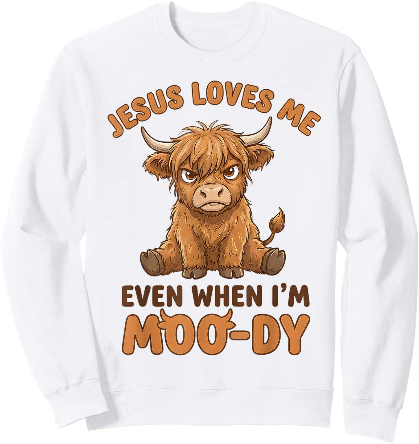 Jesus Loves Me Even When I’m Moo-Dy Sweatshirt - Sweatshirt | White