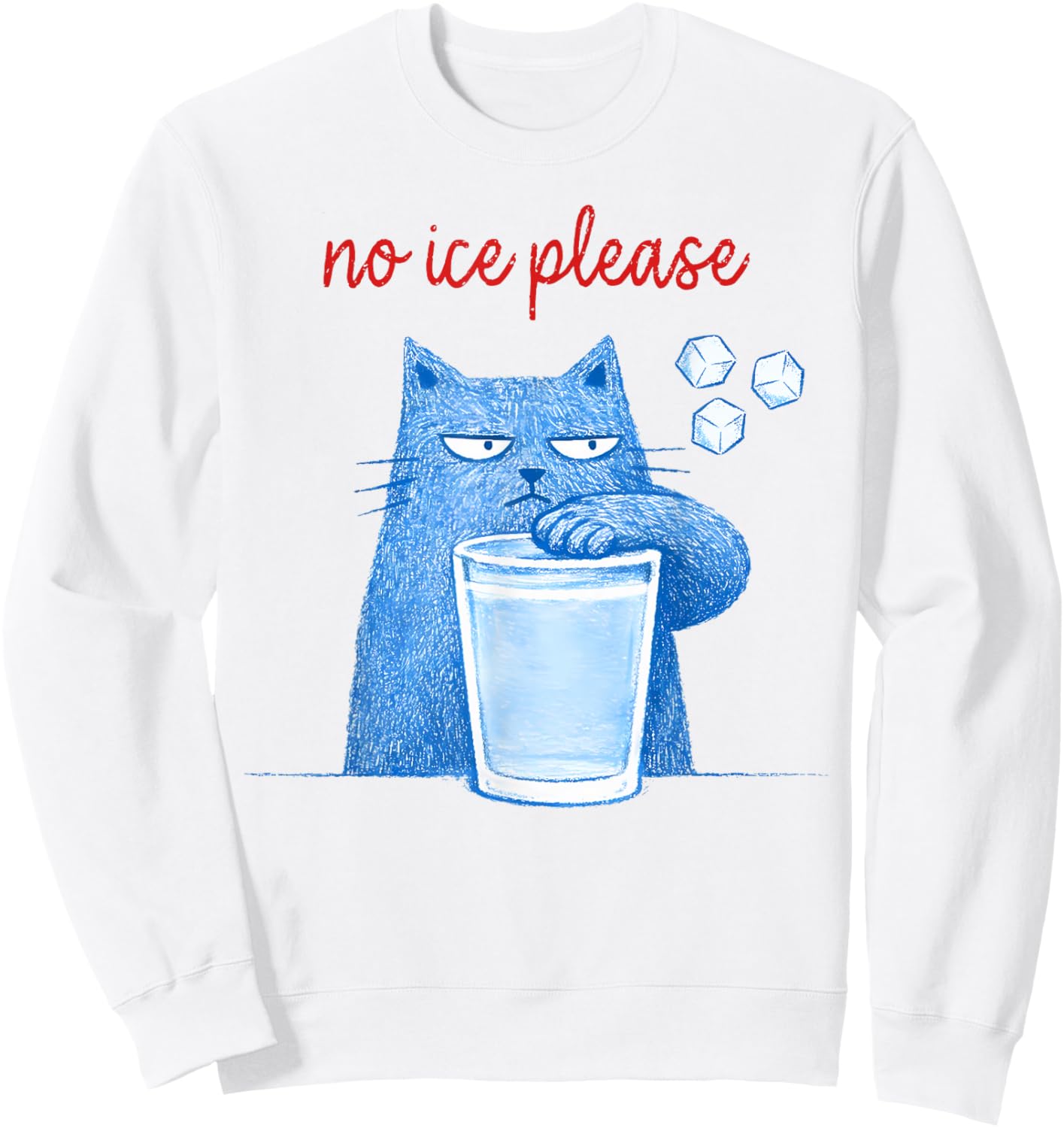No Ice Please Funny Cat Meme Men Women Sweatshirt - Sweatshirt | White