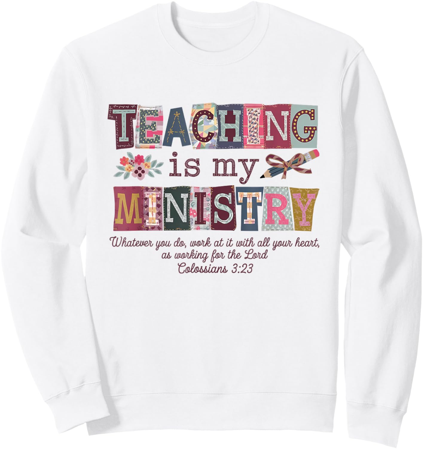 Teaching is My Ministry Faith Christian Elementary Teacher Sweatshirt - Sweatshirt | White