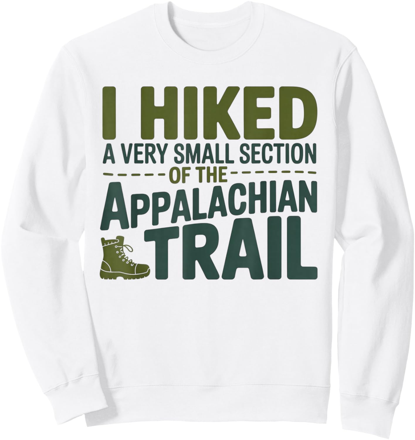 I Hiked A Very Small Section of The Appalachian Trail Sweatshirt - Sweatshirt | White