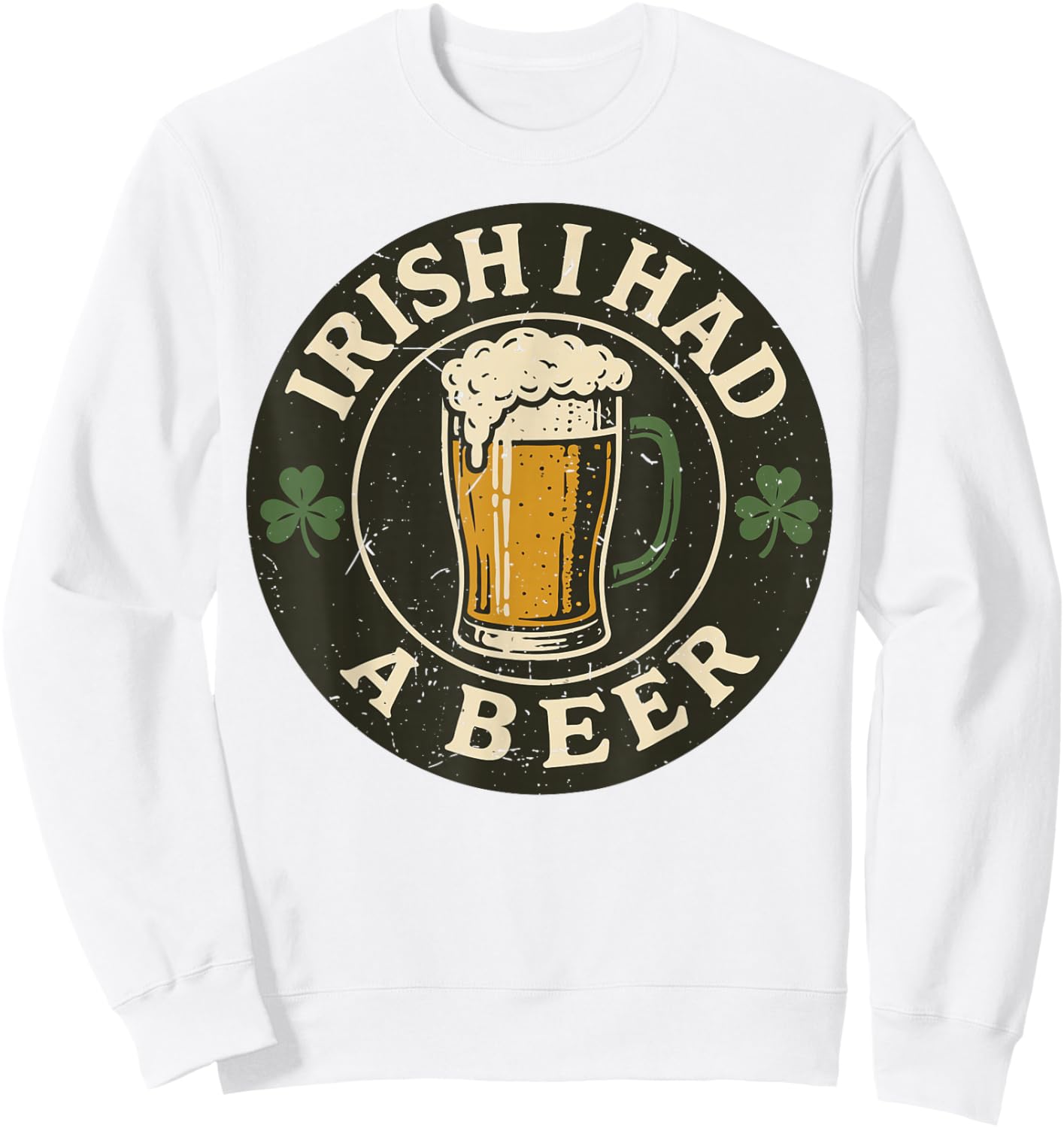 Irish I Had Beer Funny St Patricks Day Drinking Women Men Sweatshirt - Sweatshirt | White