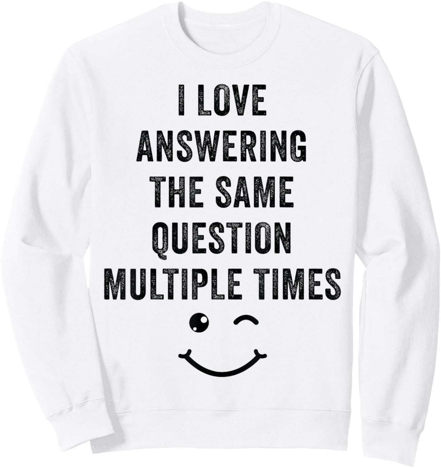 I Love Answering The Same Question, Teacher White Lie Party Sweatshirt - Sweatshirt | White