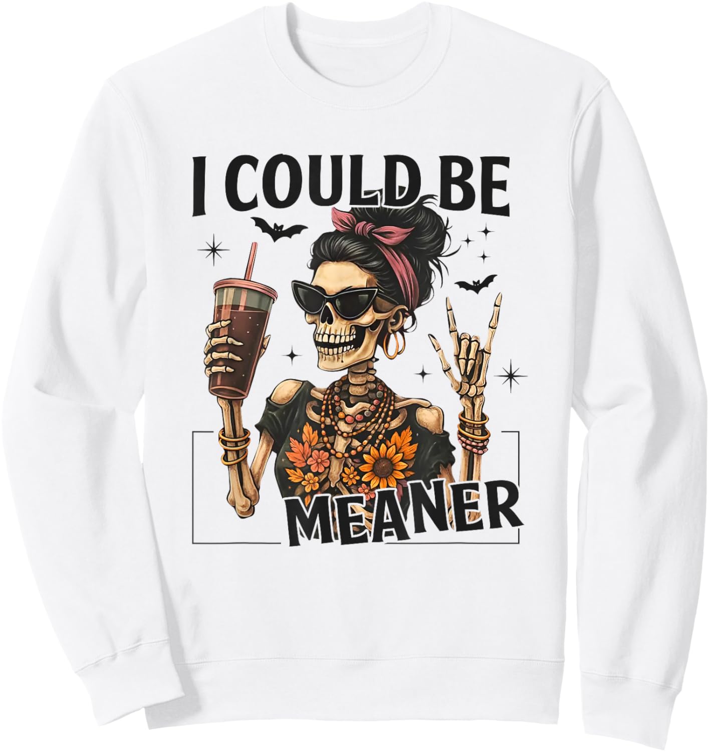 I Could Be Meaner Funny Skeleton Sweatshirt - Sweatshirt | White