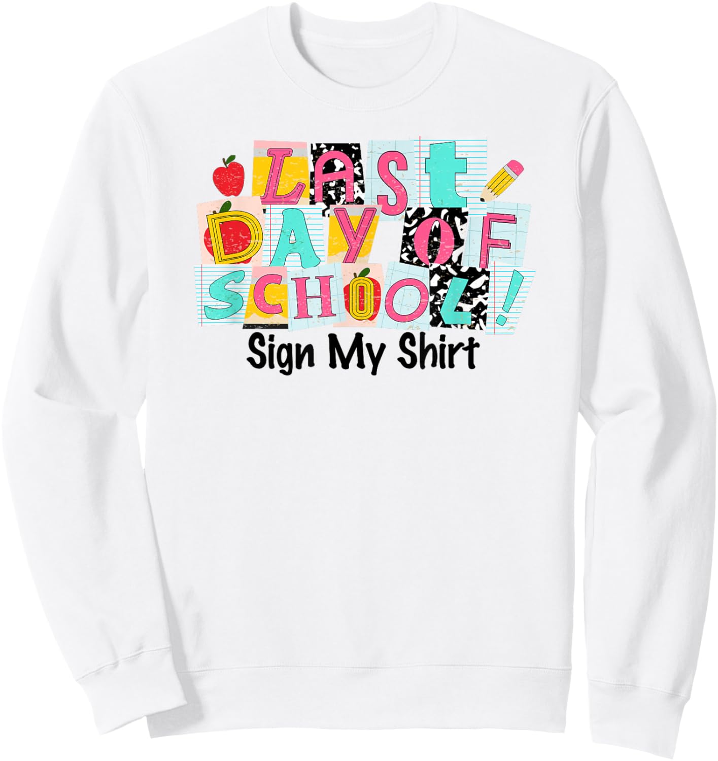 Last Day of School Sign My Shirt Kids Girls End of Year Sweatshirt - Sweatshirt | White