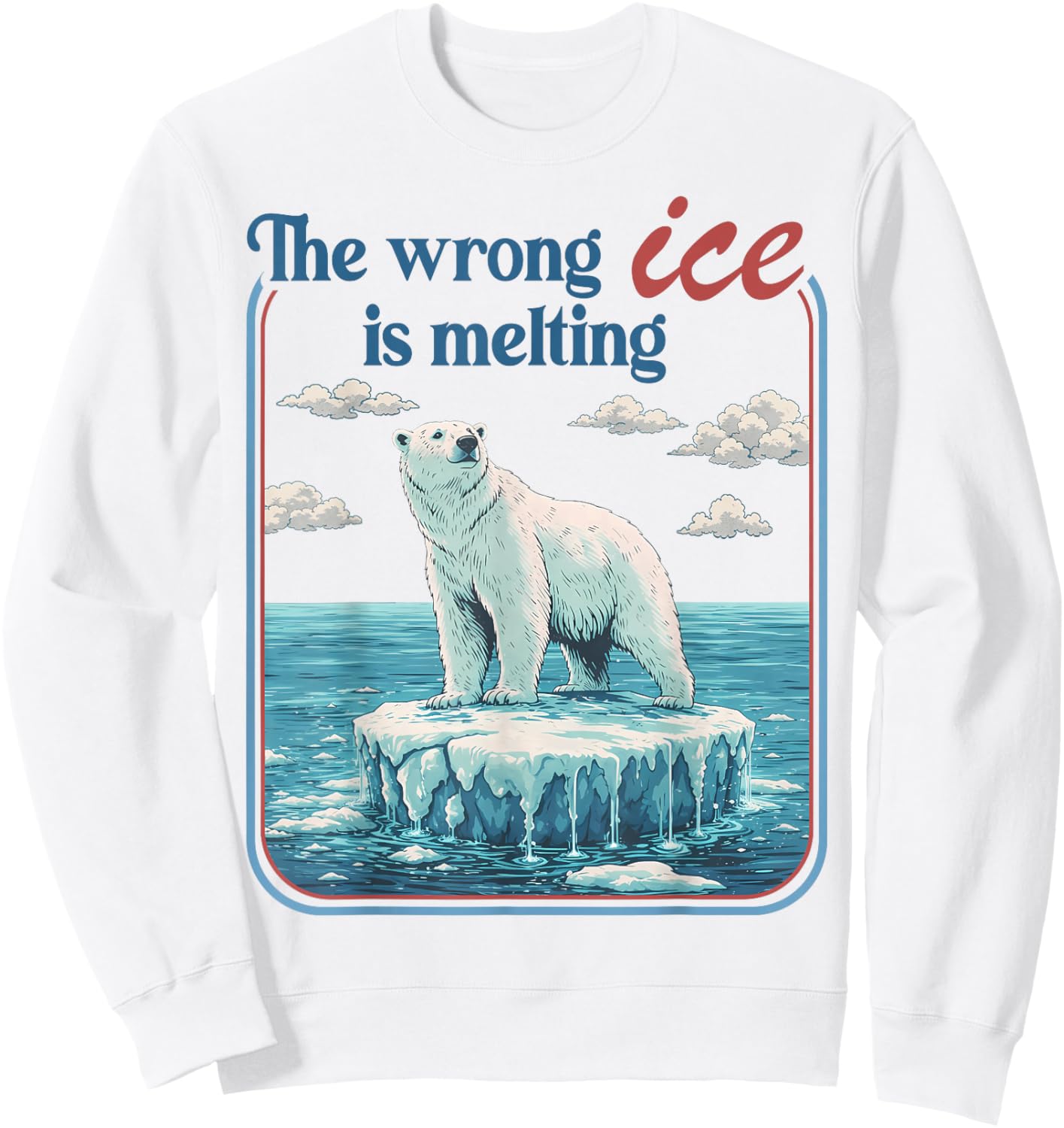 The Wrong ICE is Melting Funny Polar Bear Abolish ICE Sweatshirt - Sweatshirt | White