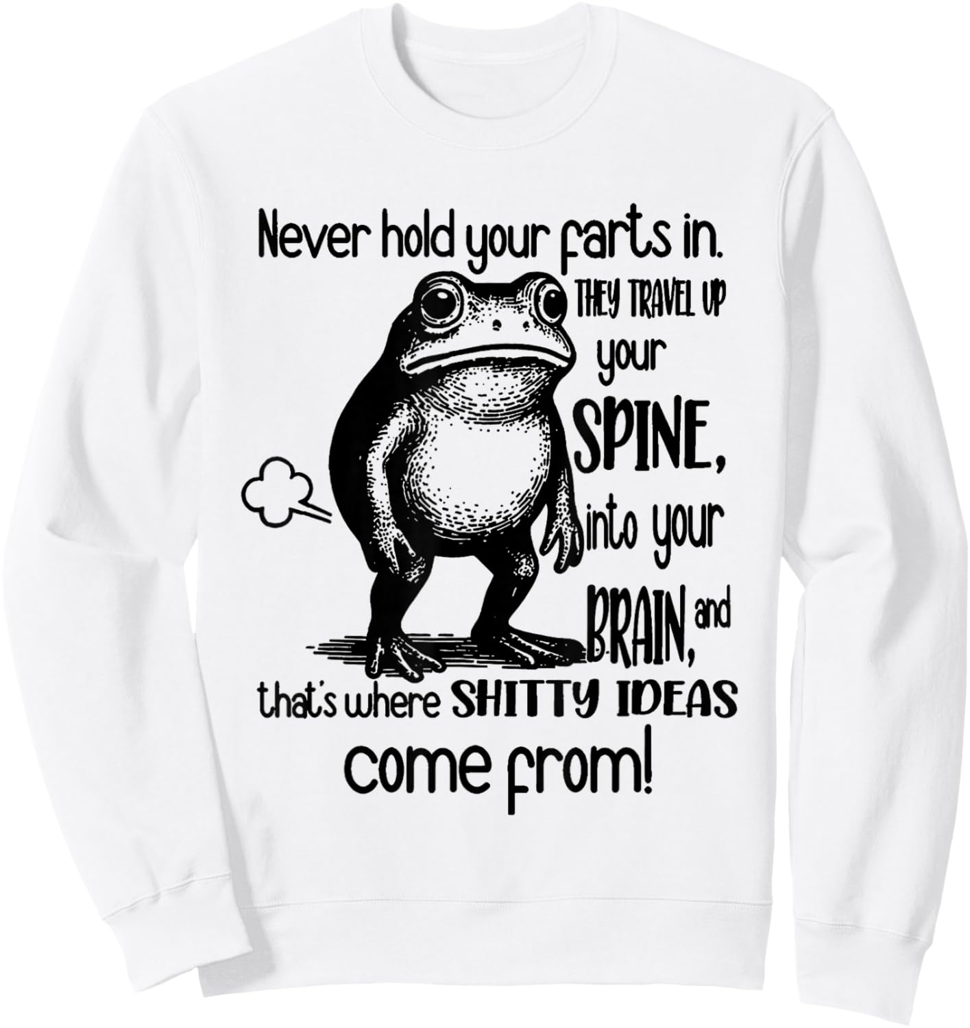 Frog Never Hold Your Farts in They Travel Up Your Spine Into Sweatshirt - Sweatshirt | White