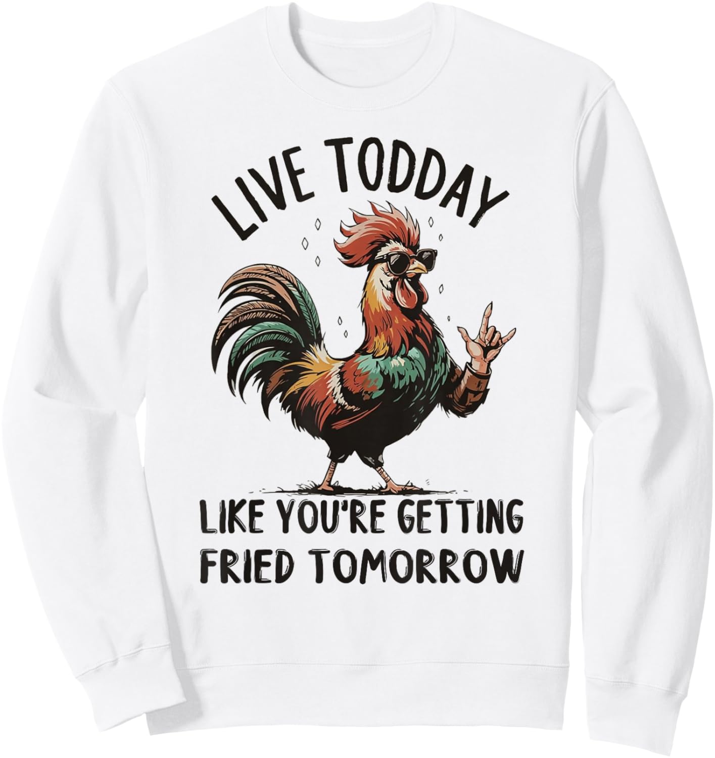 Live Today Like You're Getting Fried Tomorrow Funny Chicken Sweatshirt - Sweatshirt | White