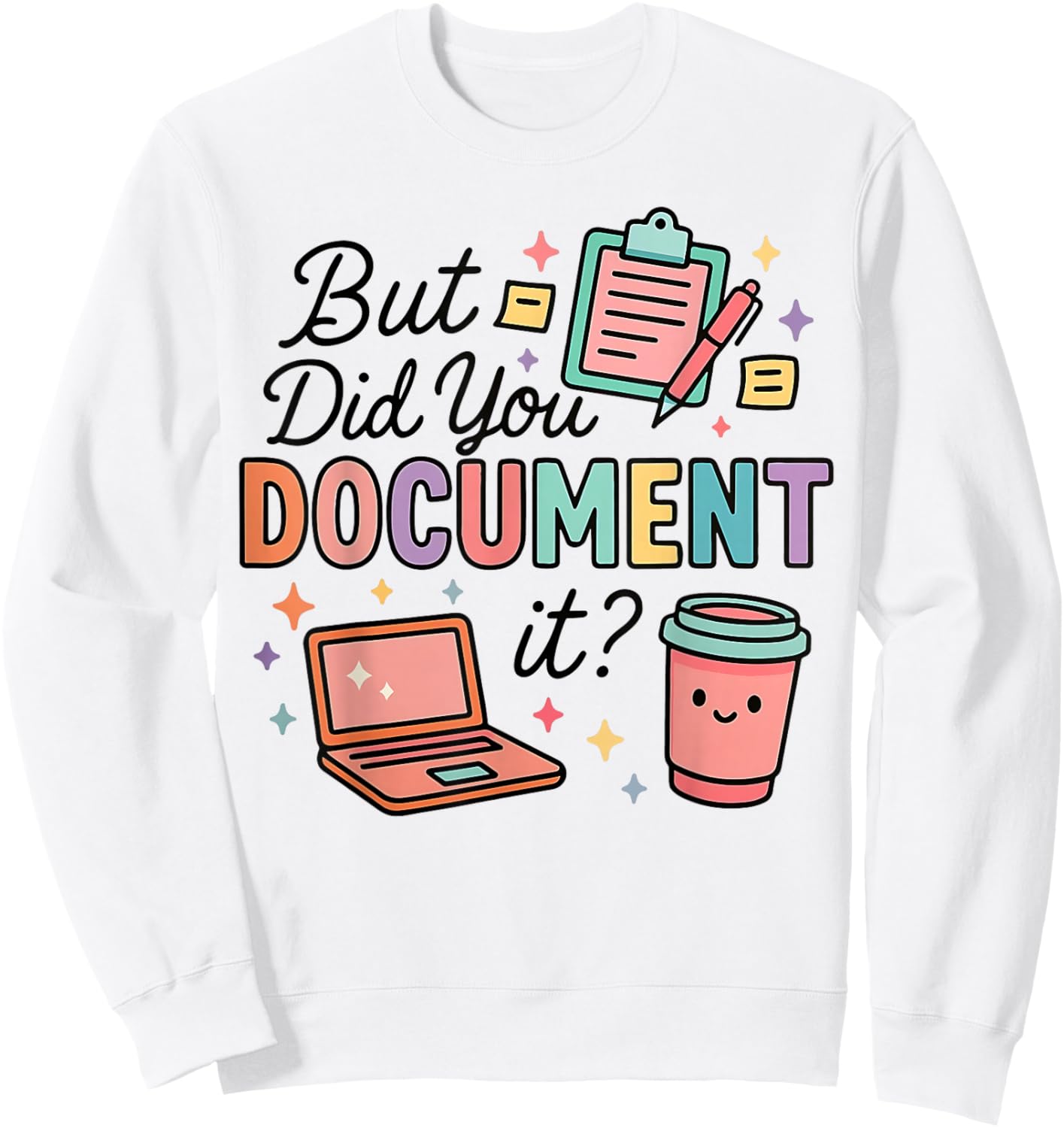 Did You Document It Coworker Office Work Humor Employee Sweatshirt - Sweatshirt | White