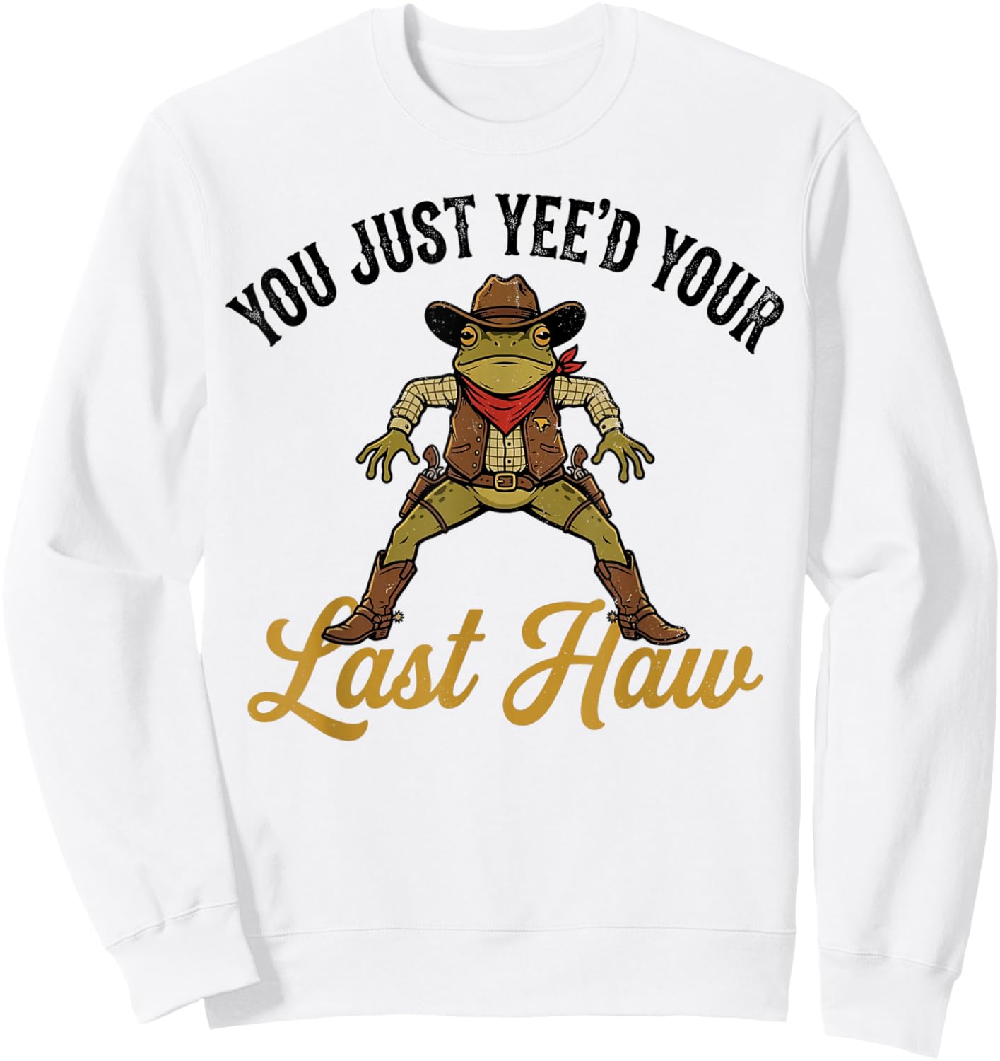 Cowboy Frog You Just Yee'd Your Last Haw Western Meme Fan Sweatshirt - Sweatshirt | White