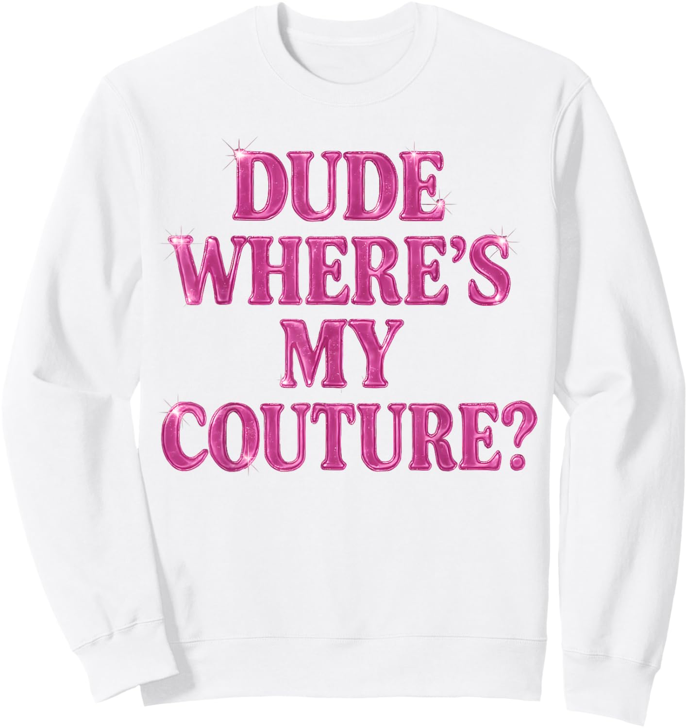 Dude Where's My Couture Sarcastic Funny Saying Women's Pink Sweatshirt - Sweatshirt | White
