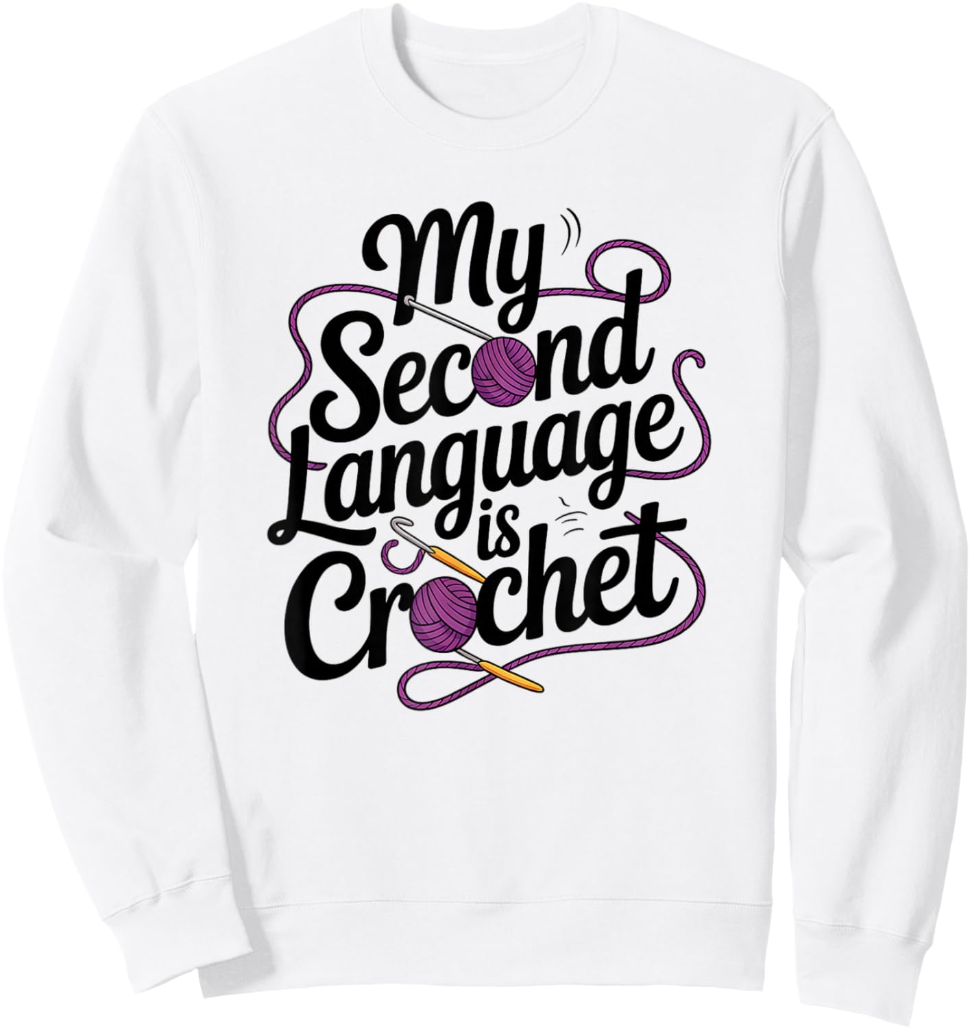 Funny Crochet Second Language Yarn Humor Sweatshirt - Sweatshirt | White