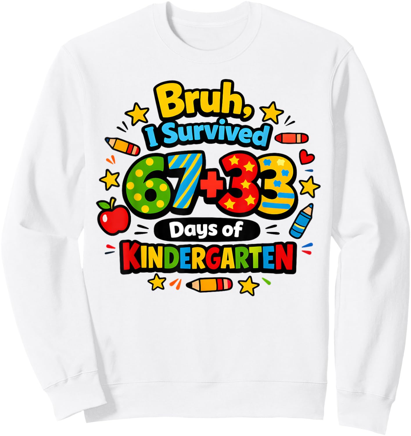 Bruh I Survived 67 33 Days of Kindergarten Six Seven Teacher Sweatshirt - Sweatshirt | White