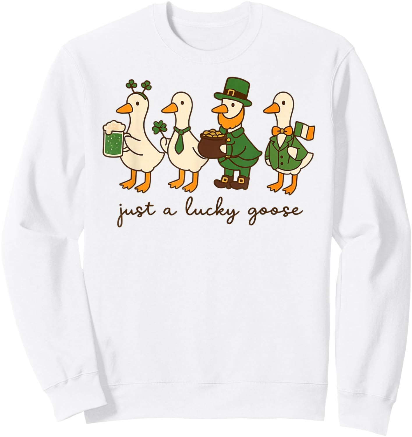 Just a Lucky Goose Leprechaun Irish Funny St Patricks Goose Sweatshirt - Sweatshirt | White