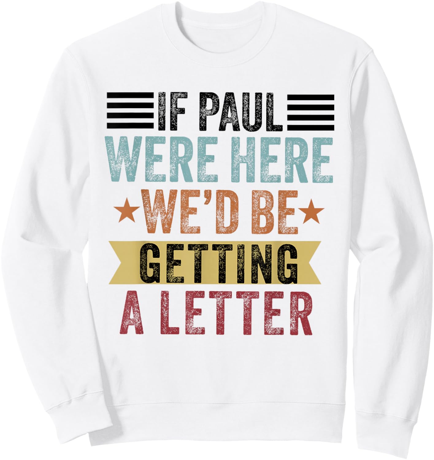 If Paul were Here We'd Be Getting a Letter Funny Christian Sweatshirt - Sweatshirt | White