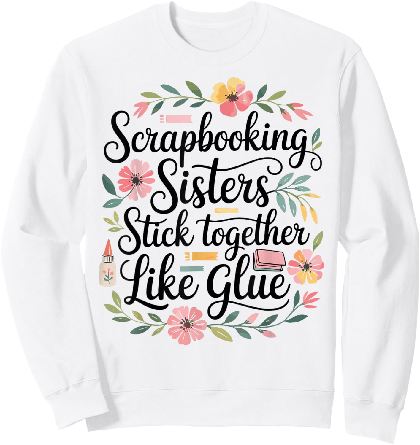 Scrapbooking Sisters Stick Together Funny Sweatshirt - Sweatshirt | White