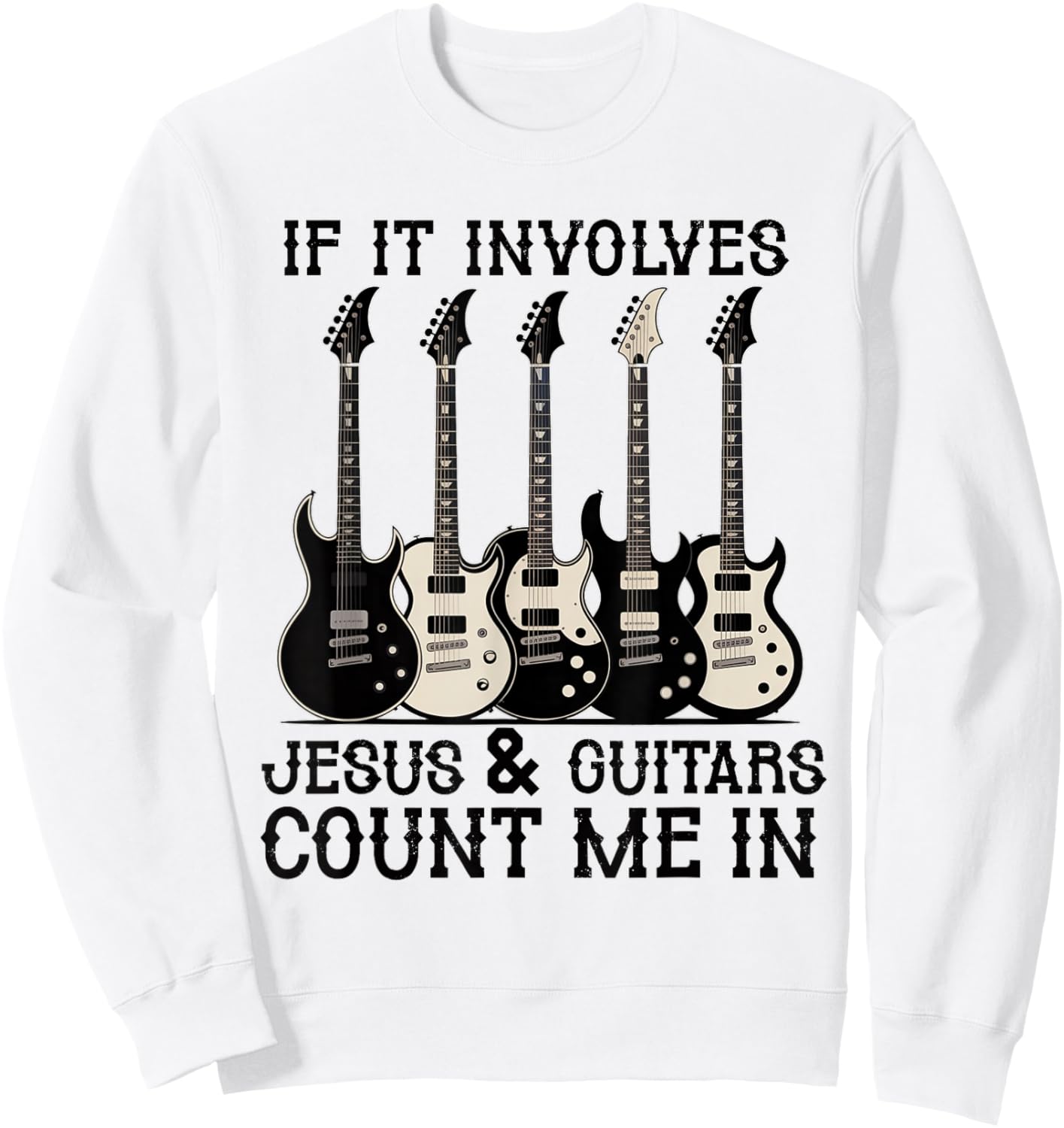 If it Involves Jesus and Guitars Count Christian Guitarist Sweatshirt - Sweatshirt | White