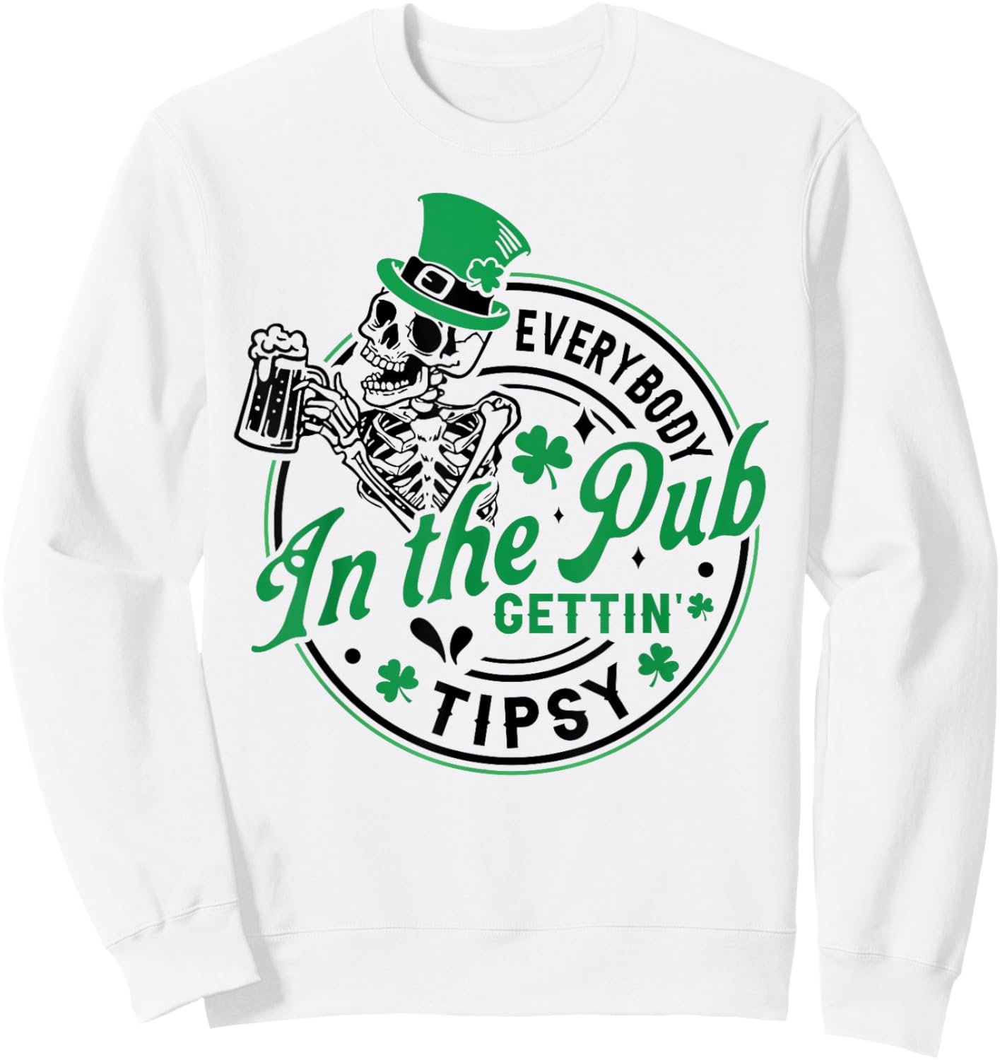 Everybody in The Pub Getting Tipsy St Patricks Day Men Women Sweatshirt - Sweatshirt | White