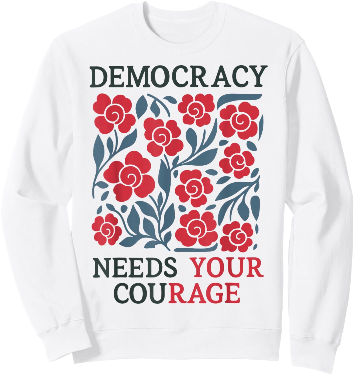 Floral Democracy Needs Your Courage Pro Democracy Resistance Sweatshirt - Sweatshirt | White